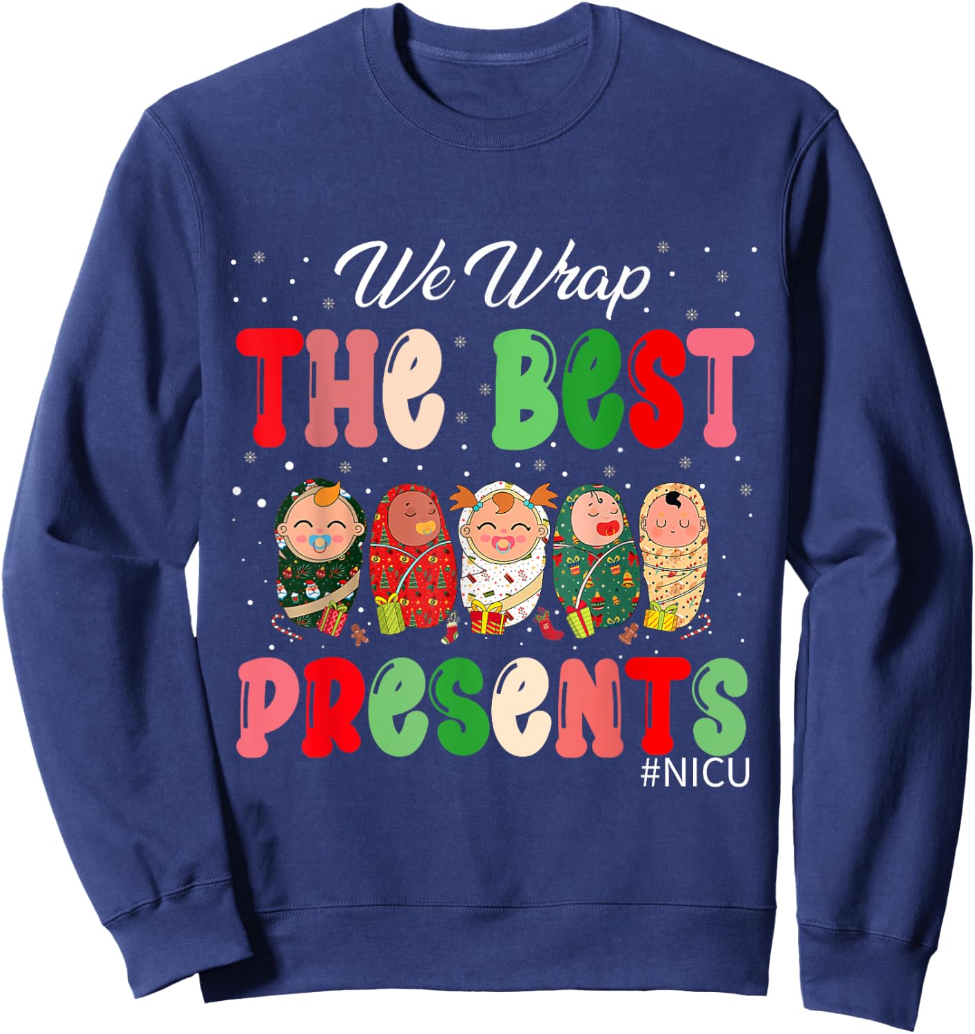 We Wrap The Best Presents NICU Neonatal ICU Nurse Christmas Sweatshirt - Sweatshirt | Navy