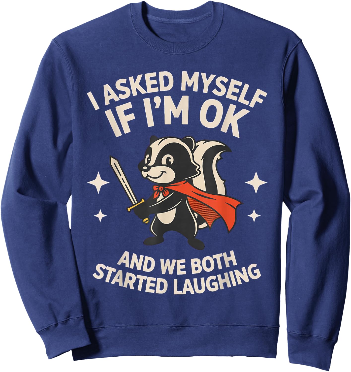 I Asked Myself If I'm Ok and We Both Started Laughing Skunk Sweatshirt - Sweatshirt | Navy