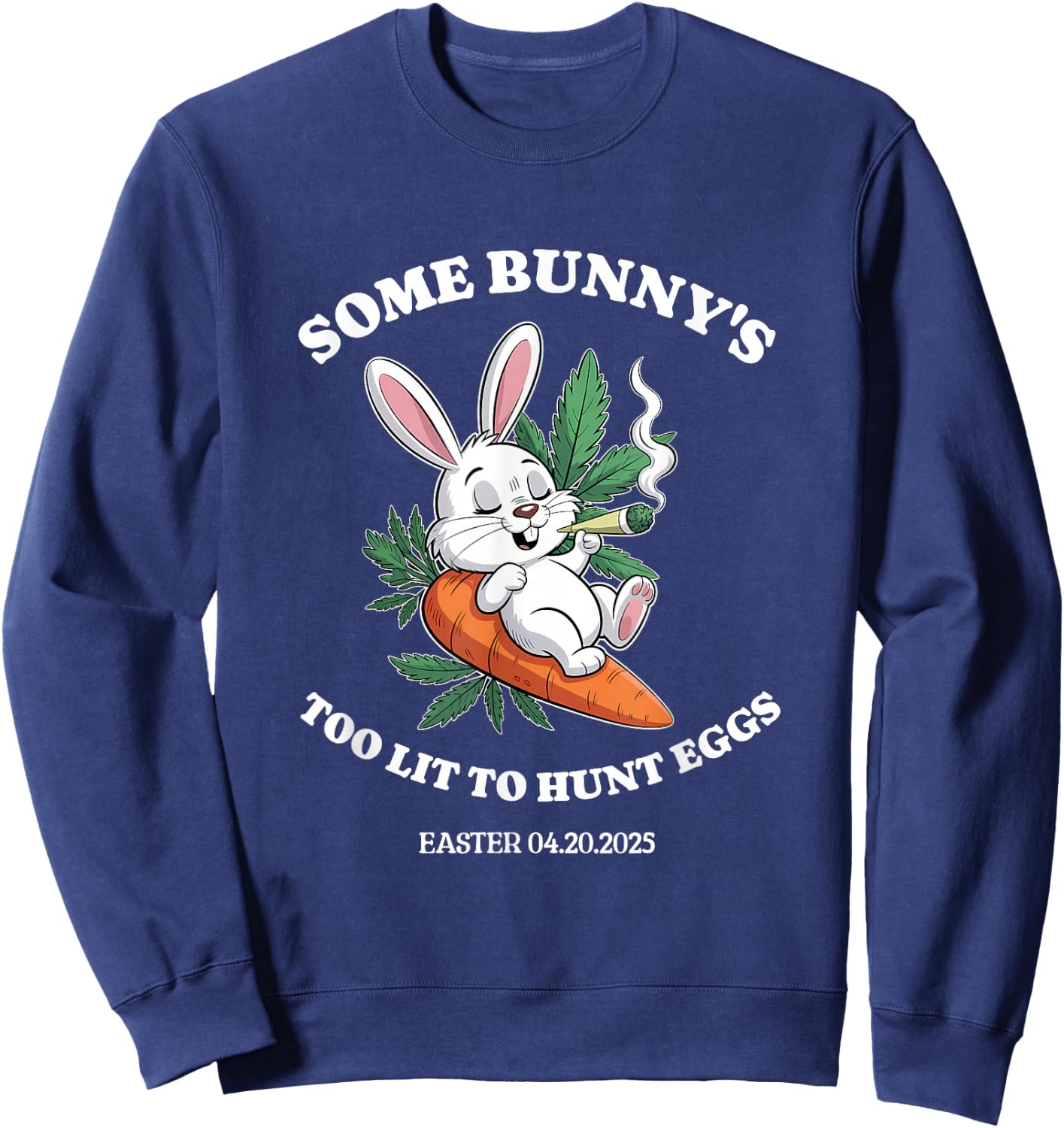 420 Easter Some Bunny's Too Lit To Hunt Eggs Bunny Weed Sweatshirt - Sweatshirt | Navy