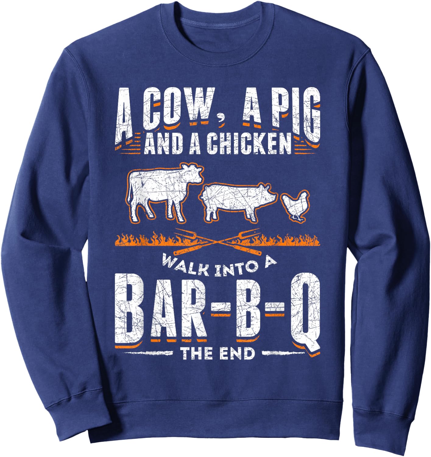 A Cow A Pig And A Chicken Walk Into A Bar B Q The End BBQ Sweatshirt - Sweatshirt | Navy