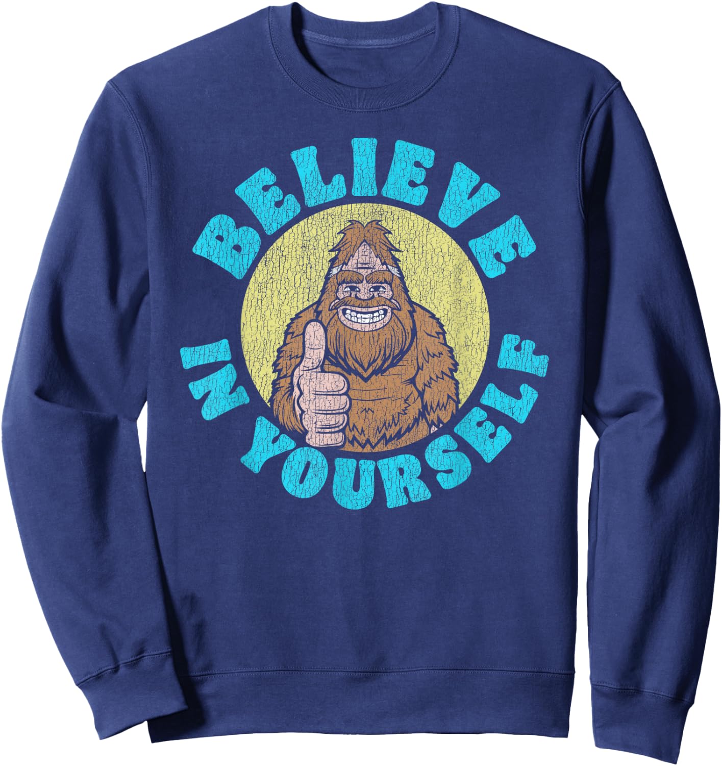 Believe in Yourself! Funny Bigfoot Sasquatch Joke Sweatshirt - Sweatshirt | Navy