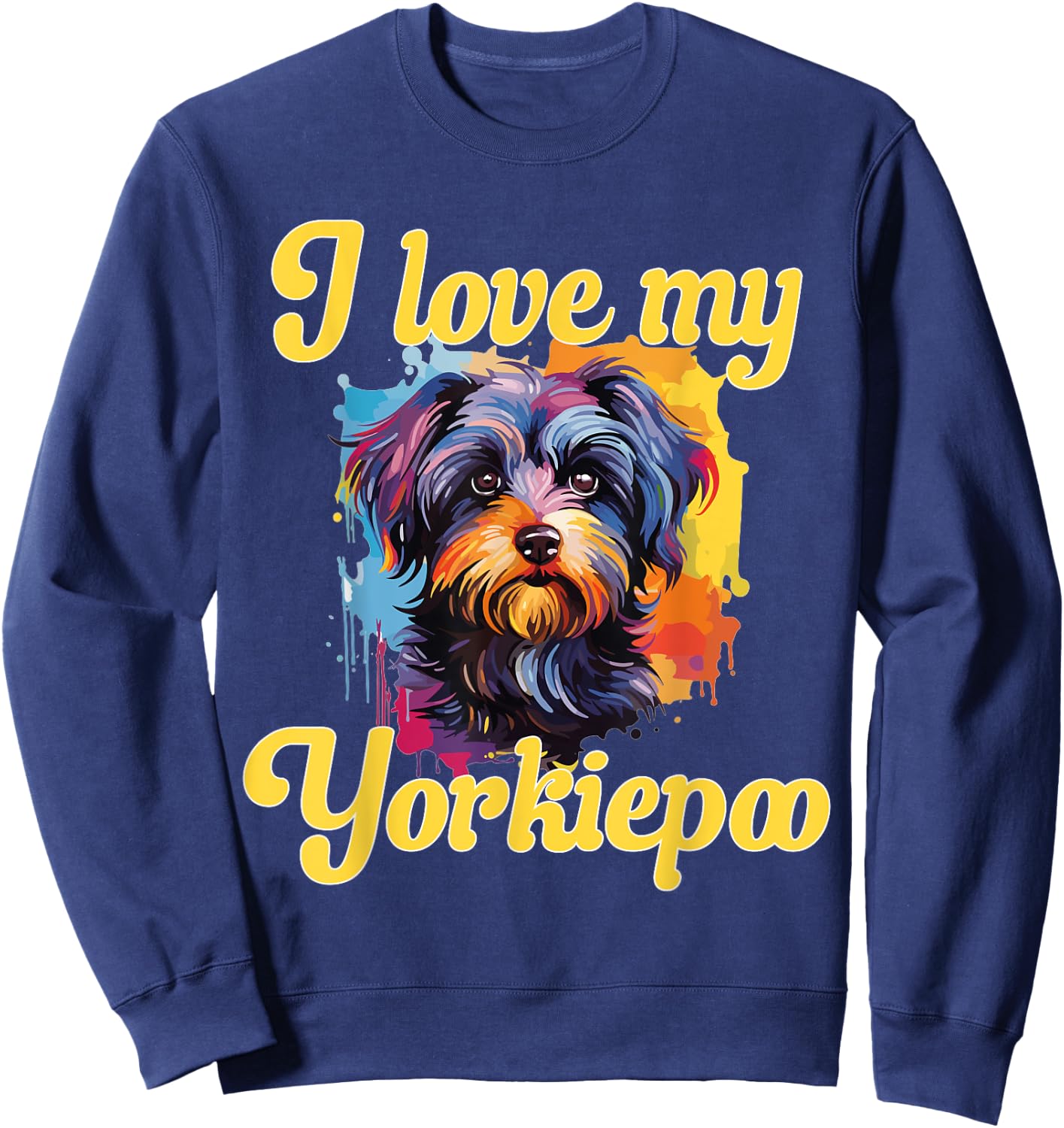 Yorkiepoo Dog Breed Pet I Love my Yorkiepoo Sweatshirt - Sweatshirt | Navy