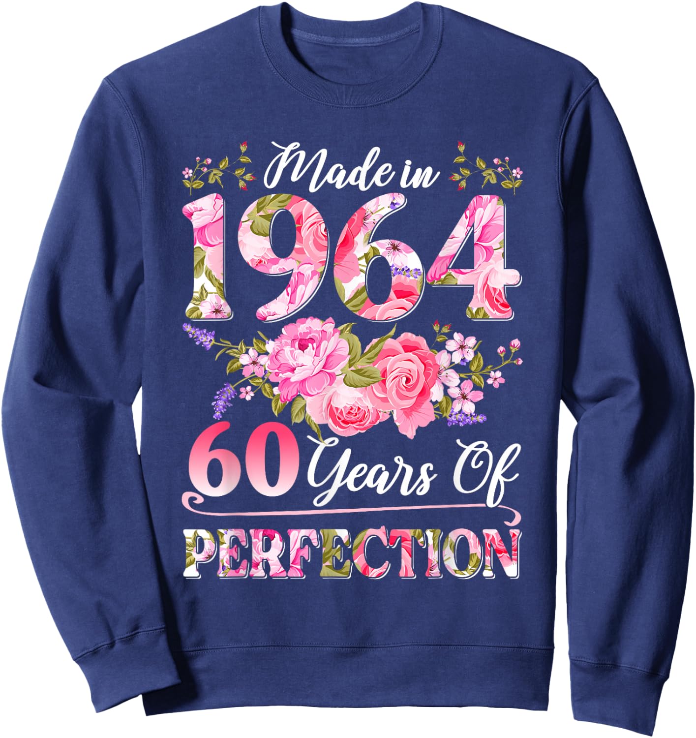 60 Year Old Made in 1964 Birthday Floral 60th Birthday Women Sweatshirt - Sweatshirt | Navy