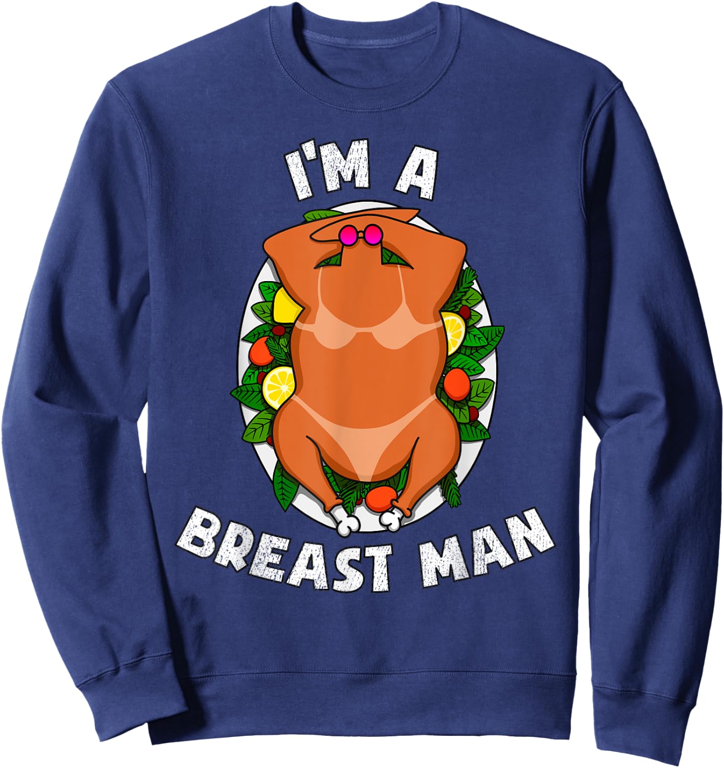 I'm A Breast Man Thanksgiving Sexy Turkey Funny Dinner Sweatshirt - Sweatshirt | Navy