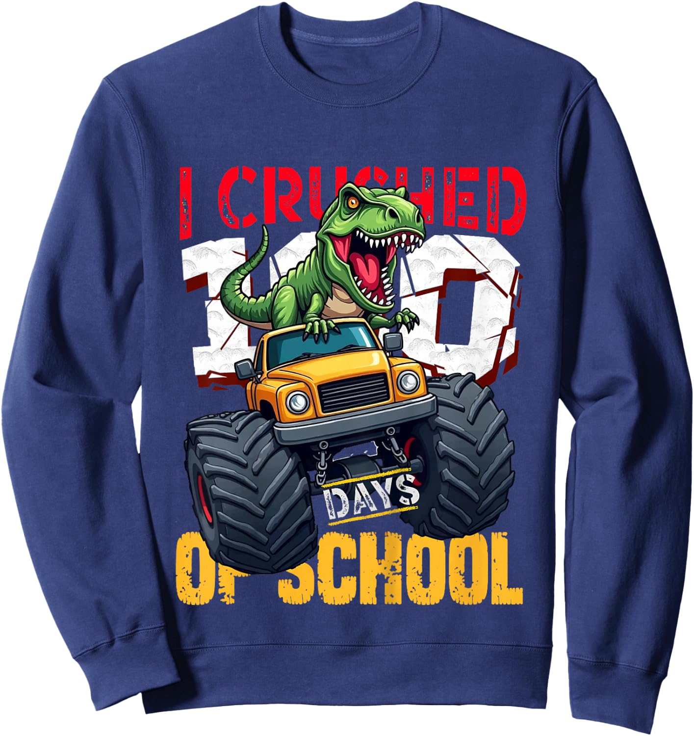 I Crushed 100 Days of School Dinosaur Monster Truck Sweatshirt - Sweatshirt | Navy