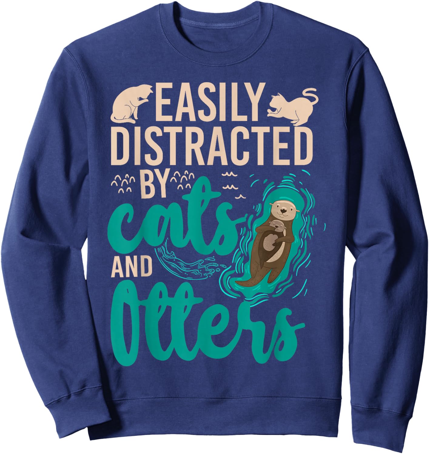 Otter Cat Easily Distracted By Cats And Otters Sweatshirt - Sweatshirt | Navy