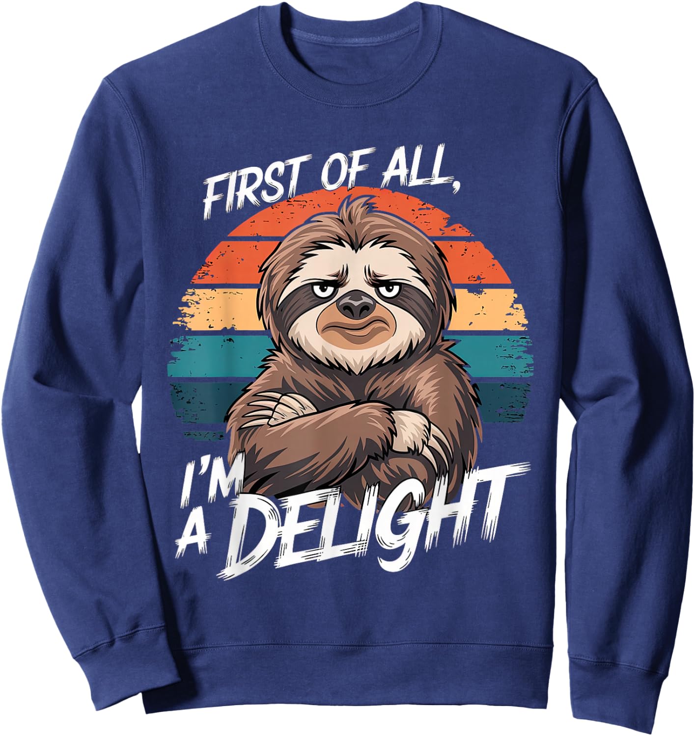 Funny Sloth Quote, First of All, I'm a Delight Sweatshirt - Sweatshirt | Navy
