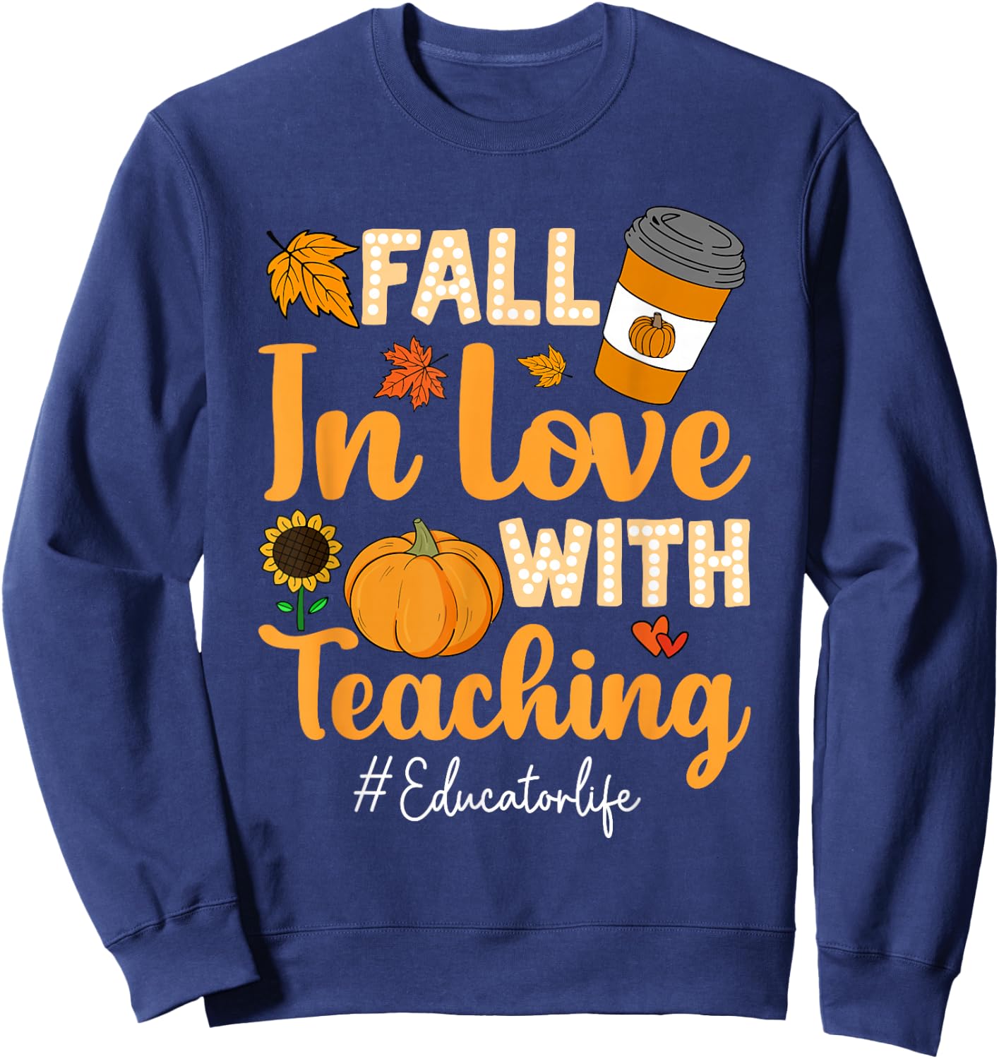 Fall In Love With Teaching Educator Pumpkin Thanksgiving Sweatshirt - Sweatshirt | Navy
