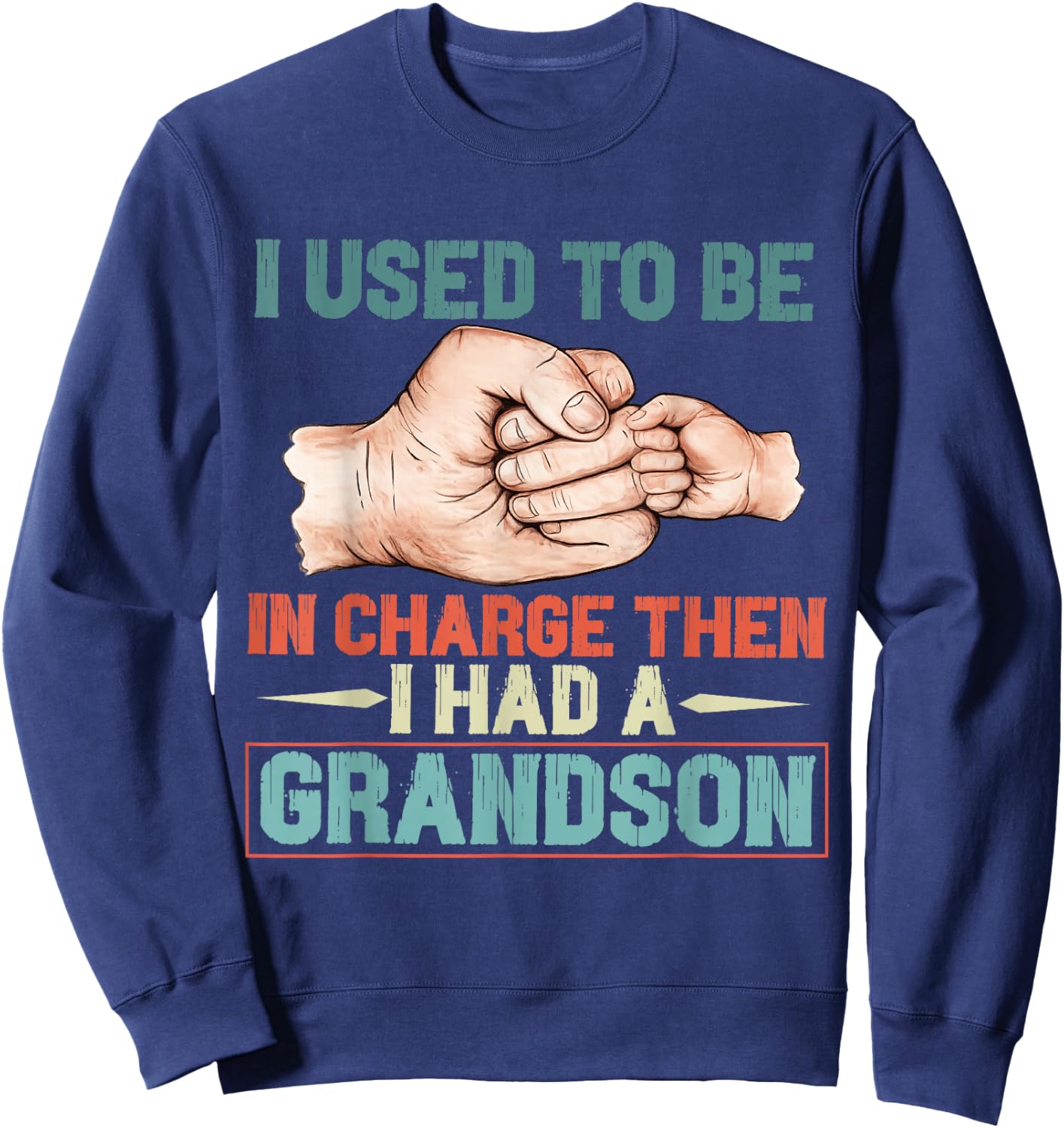 i Used to be in Charge Then i had a Grandson Funny Grandpa Sweatshirt - Sweatshirt | Navy