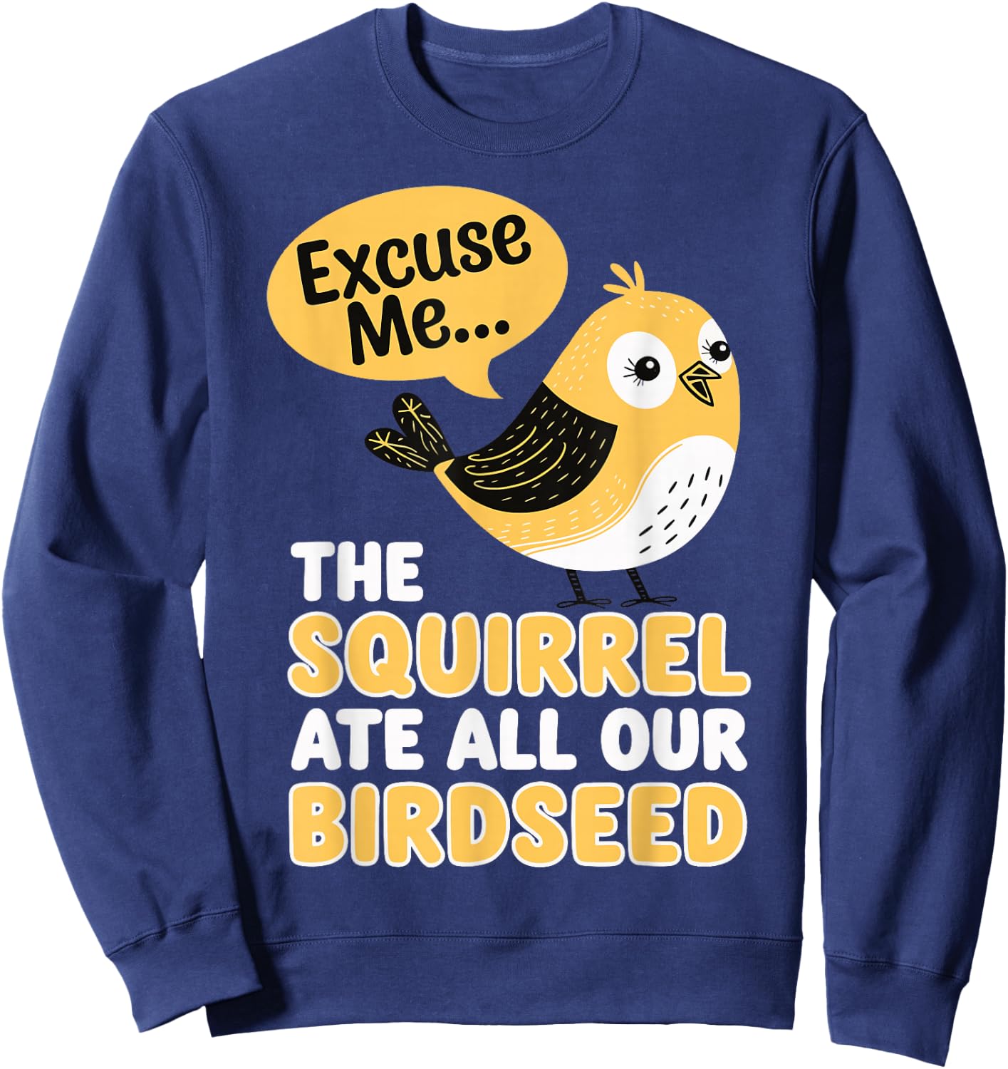 Excuse Me The Squirrel Ate All Our Birdseed Sweatshirt - Sweatshirt | Navy