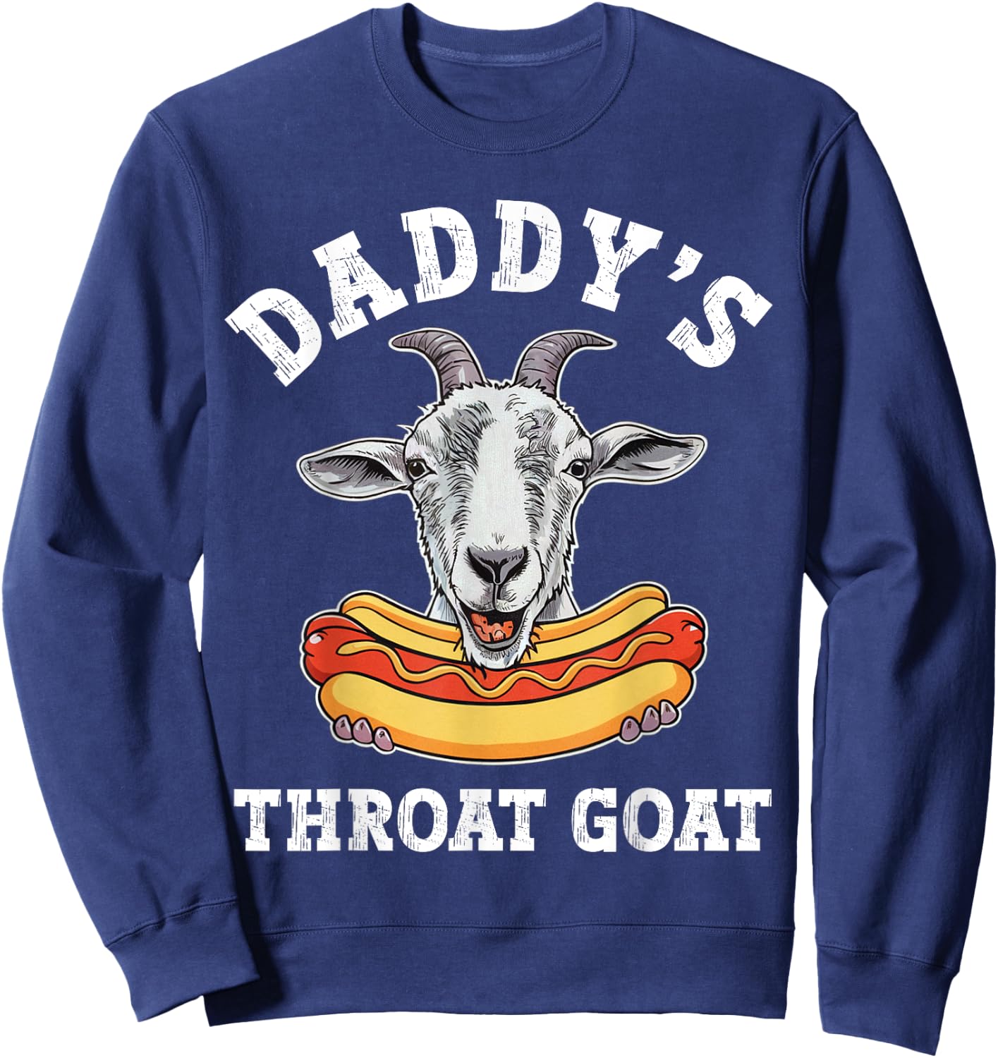 Daddy's Throat Goat Funny Inappropriate Adult Humor Meme Sweatshirt - Sweatshirt | Navy
