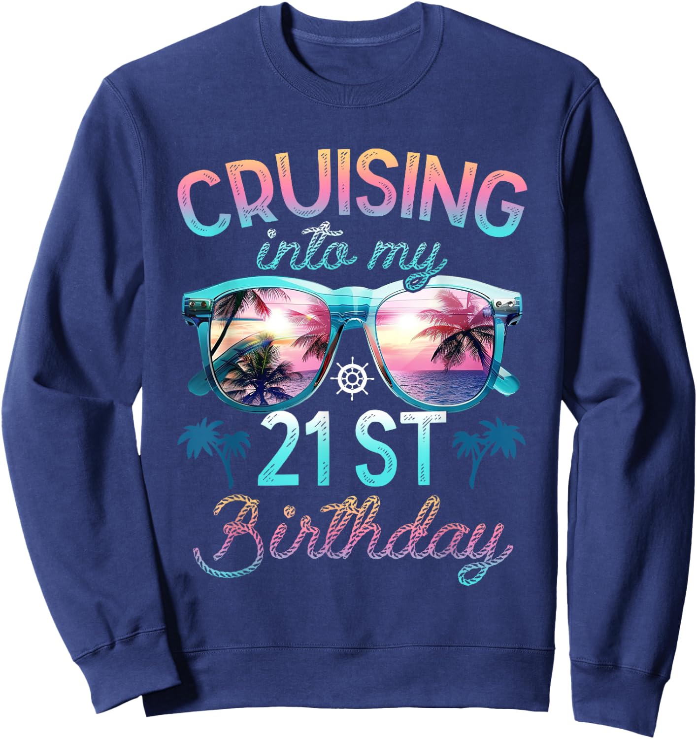Cruising Into My 21st Birthday Cruise 21 Years Family Trip Sweatshirt - Sweatshirt | Navy