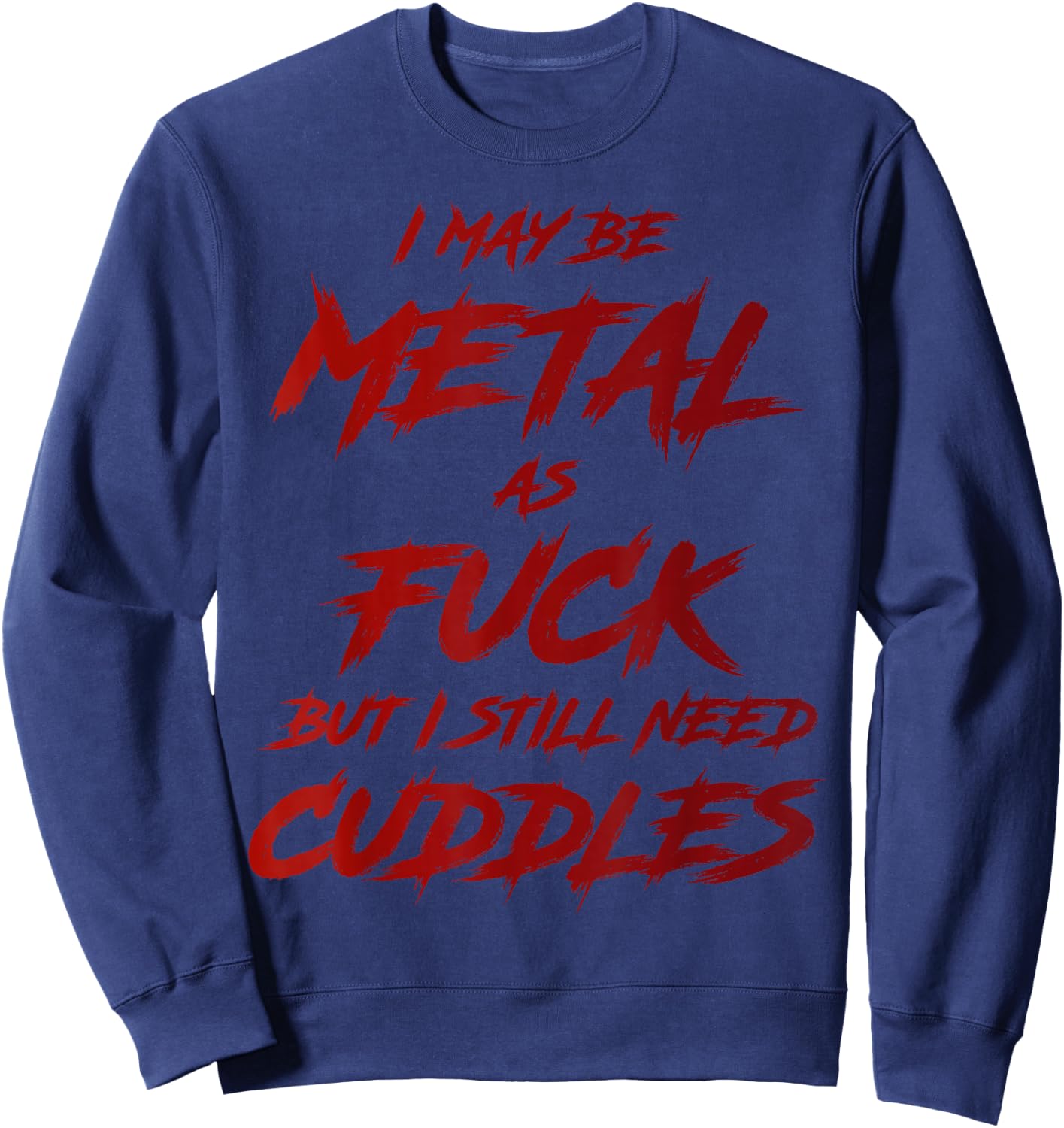 Metal AF But I Still Need Cuddles Metal Fan Funny Metalhead Sweatshirt - Sweatshirt | Navy