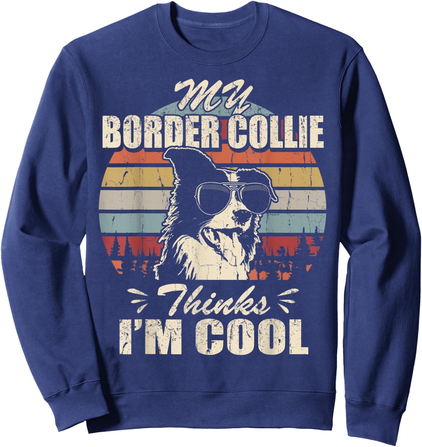 My Border Collie thinks I'm Cool Vintage Retro funny Sweatshirt - Sweatshirt | Navy