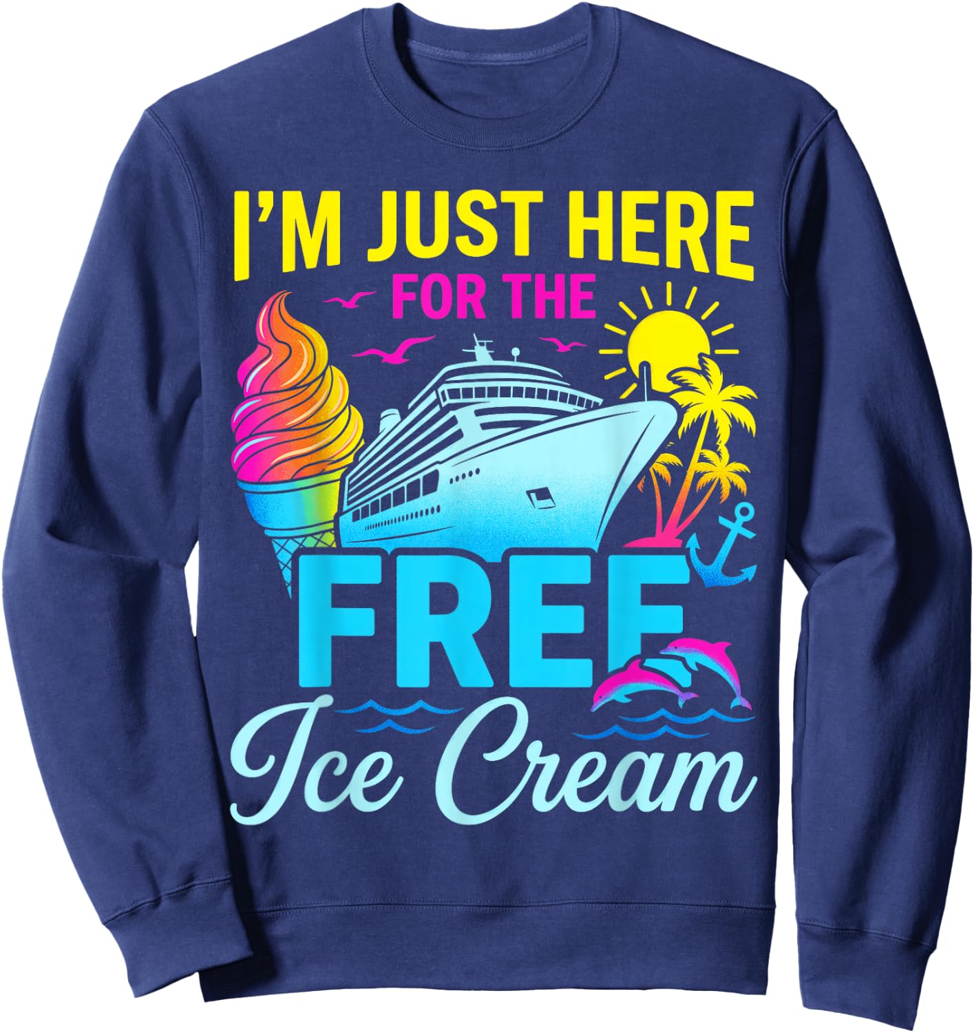 I'm Just Here for Free Ice Cream Family Cruise Trip Summer Sweatshirt - Sweatshirt | Navy