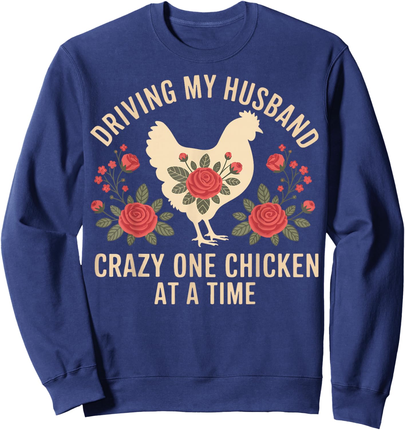 Driving My Husband Crazy One Chicken At A Time Sweatshirt - Sweatshirt | Navy