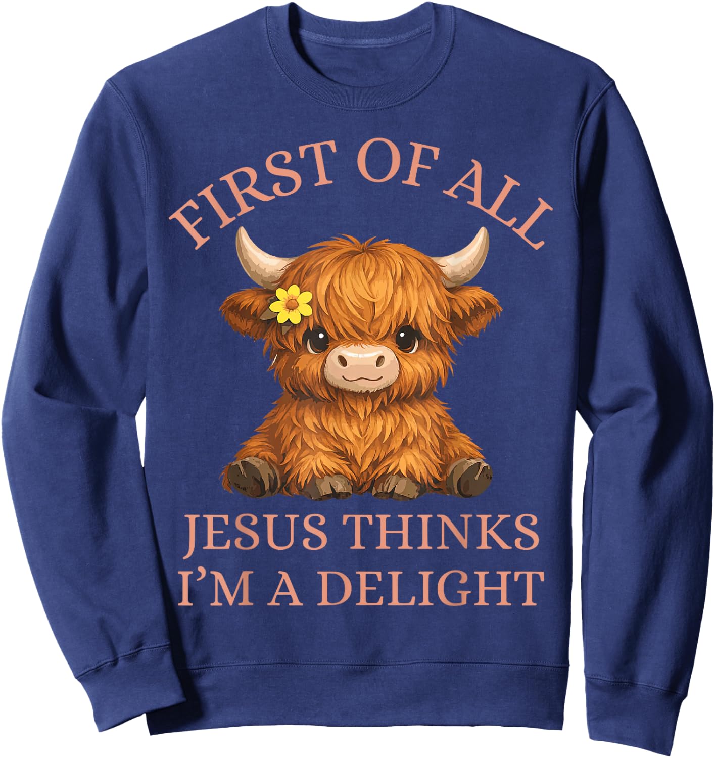 Funny Highland Cow First of All Jesus Thinks I'm A Delight Sweatshirt - Sweatshirt | Navy