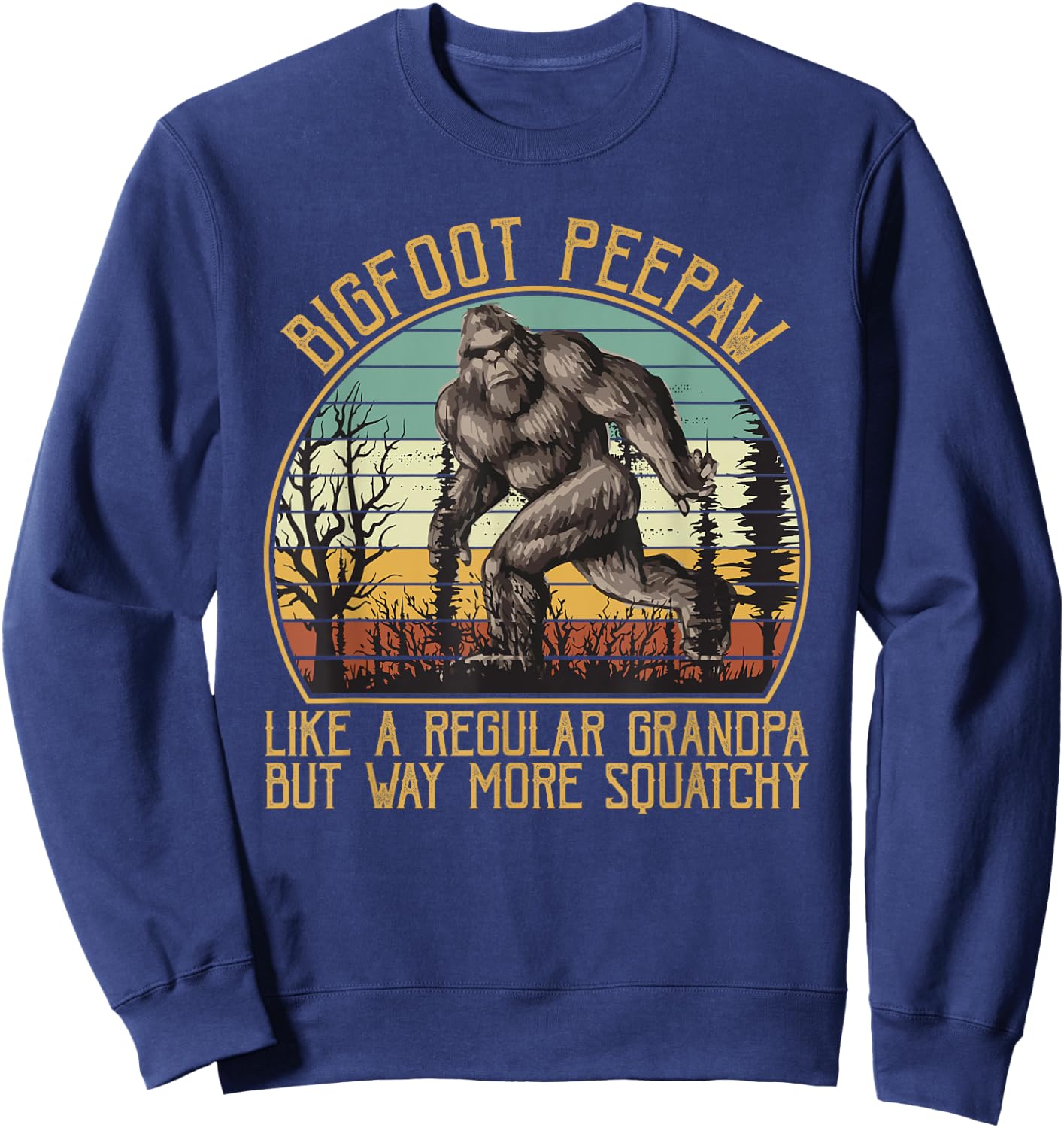 Bigfoot Peepaw Like A Regular Grandpa But More Squatchy Sweatshirt - Sweatshirt | Navy