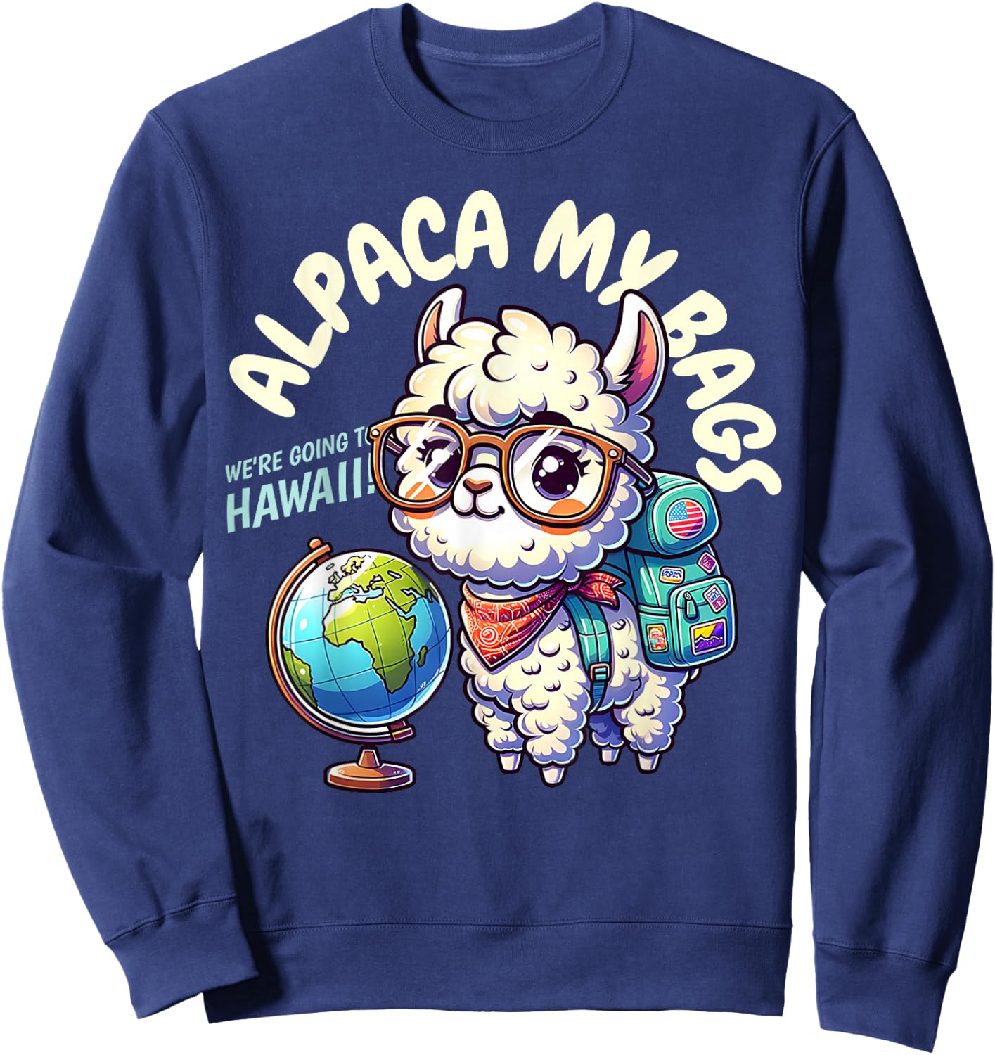 Alpaca My Bags, We're Going to Hawaii! Funny Hawaiian Sweatshirt - Sweatshirt | Navy