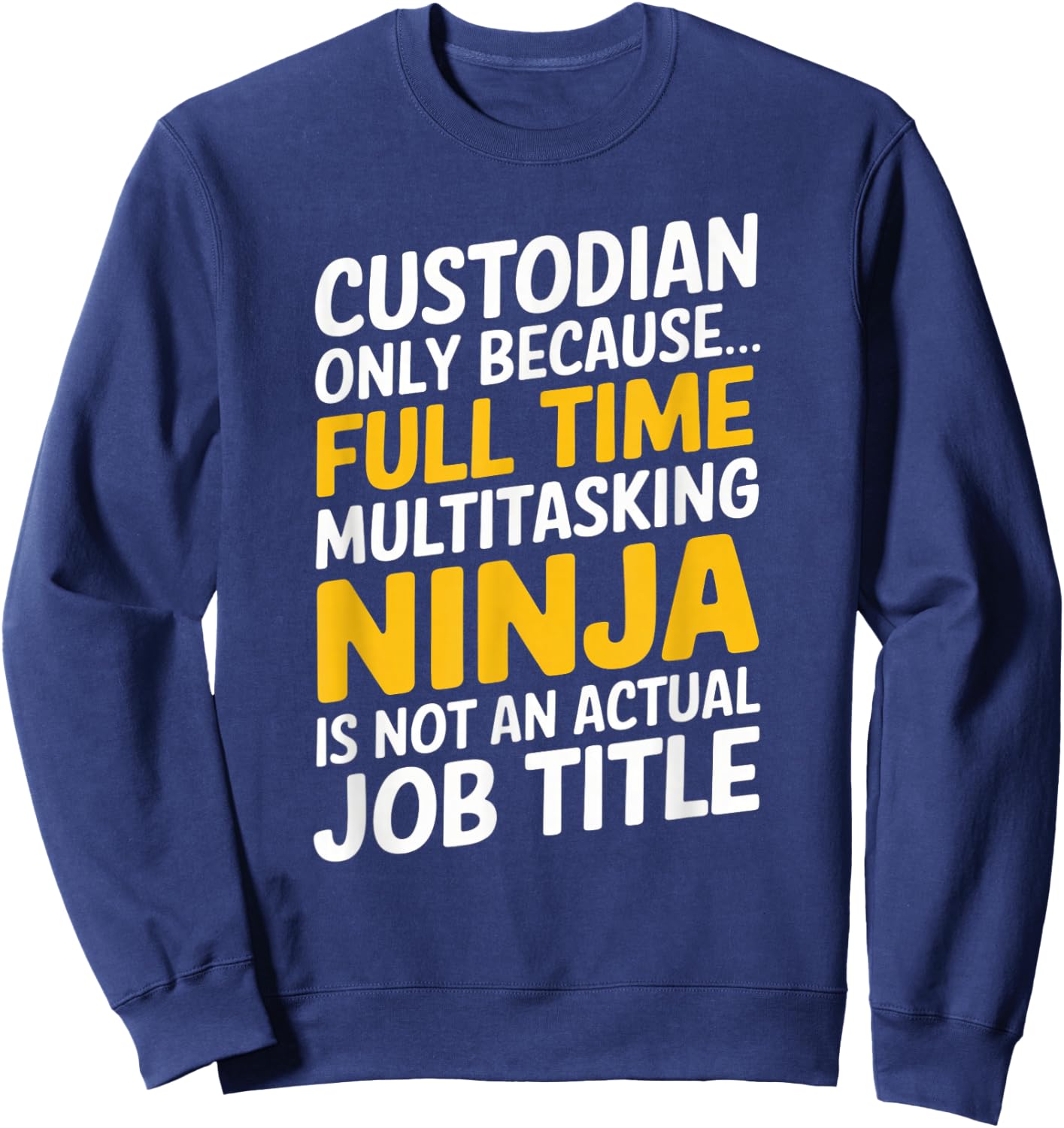 Funny Custodian Janitor Full Time Job Graphic Design Sweatshirt - Sweatshirt | Navy