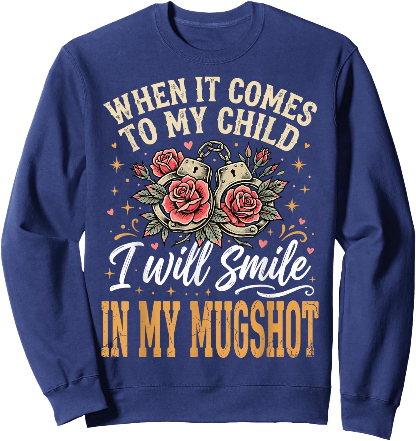 When It Comes to My Child I Will Smile in My Mugshot Sweatshirt - Sweatshirt | Navy