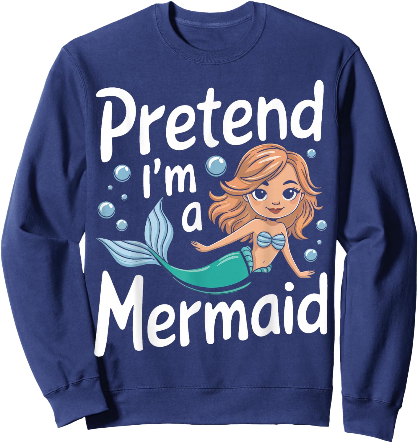 Mermaid Pretend I'm A Mermaid Sweatshirt - Sweatshirt | Navy