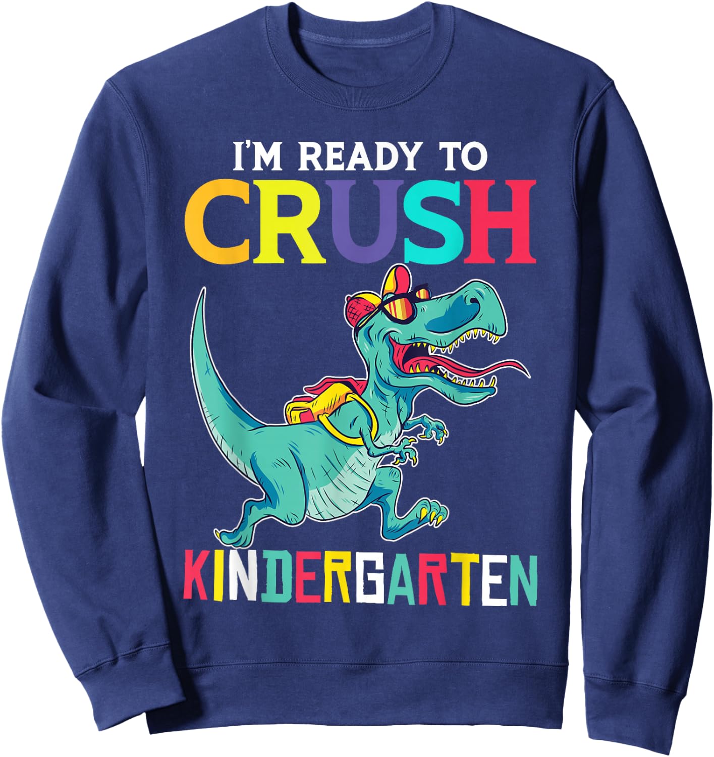 I'm Ready To Crush Kindergarten T-Rex Sweatshirt - Sweatshirt | Navy
