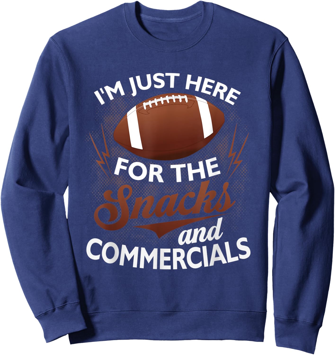 I'm Just Here For The Snacks And Commercials Funny Football Sweatshirt - Sweatshirt | Navy