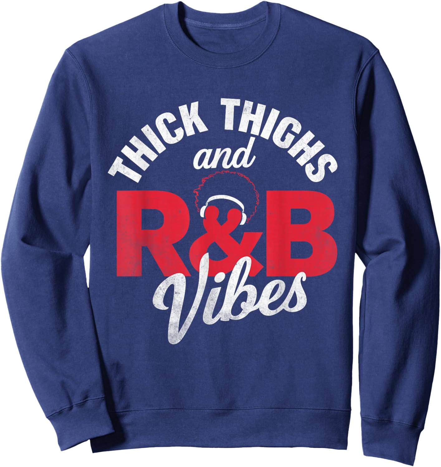 Thick Thighs and R&B Vibes Afro Headphones Design Sweatshirt - Sweatshirt | Navy