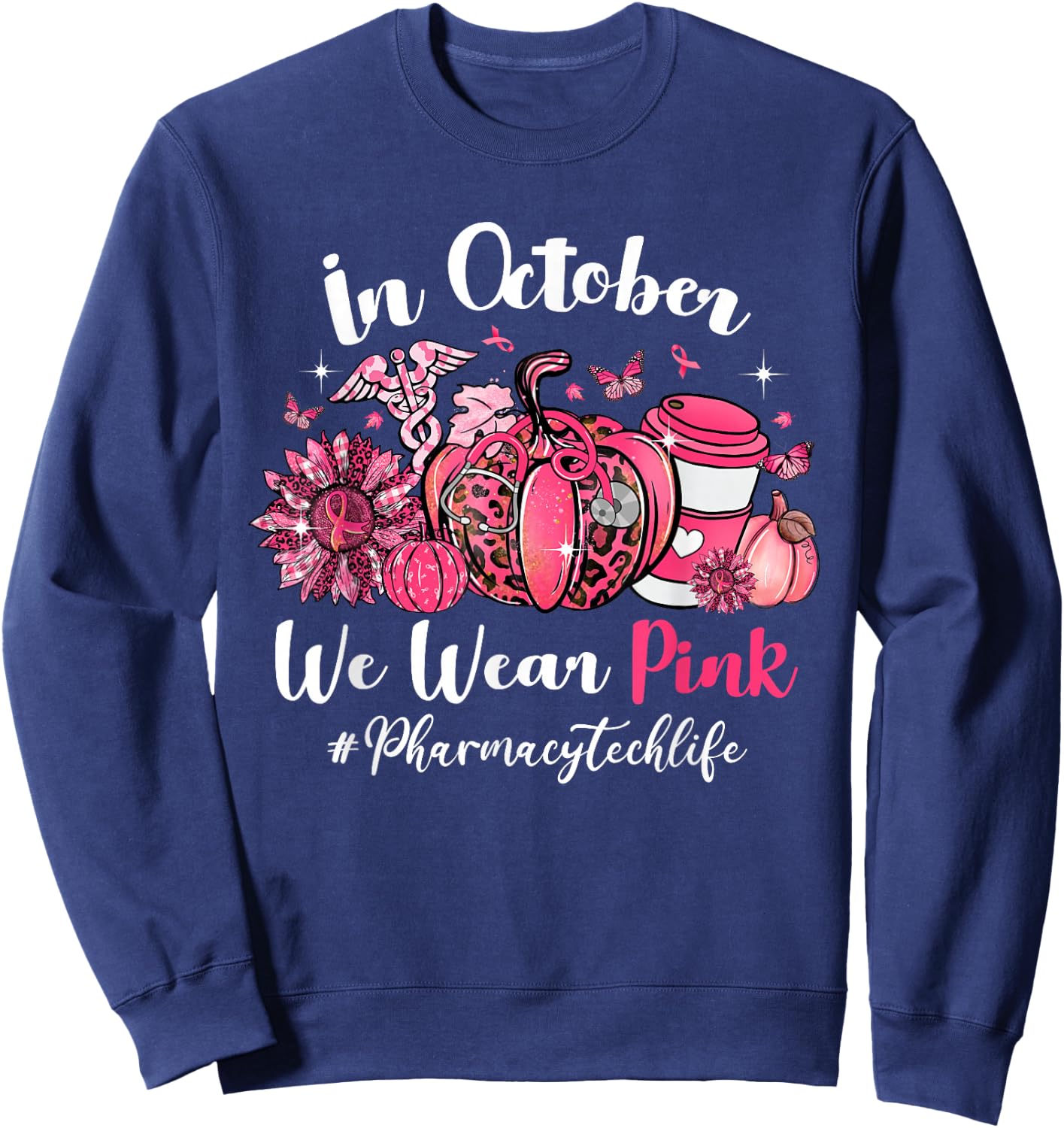In October We Wear Pink Pharmacy Tech Life Breast Cancer Sweatshirt - Sweatshirt | Navy