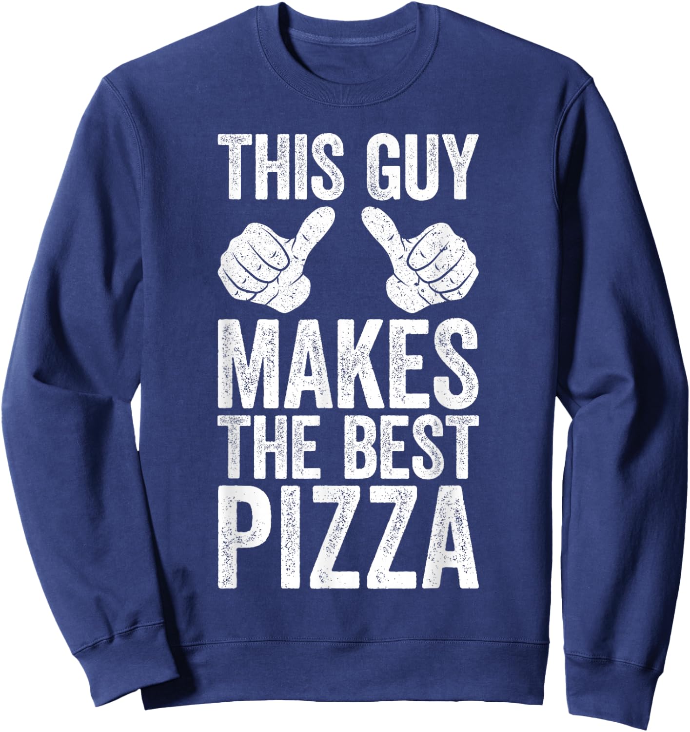 This Guy Makes The Best Pizza Shirt Funny Men Pizza Lover Sweatshirt - Sweatshirt | Navy