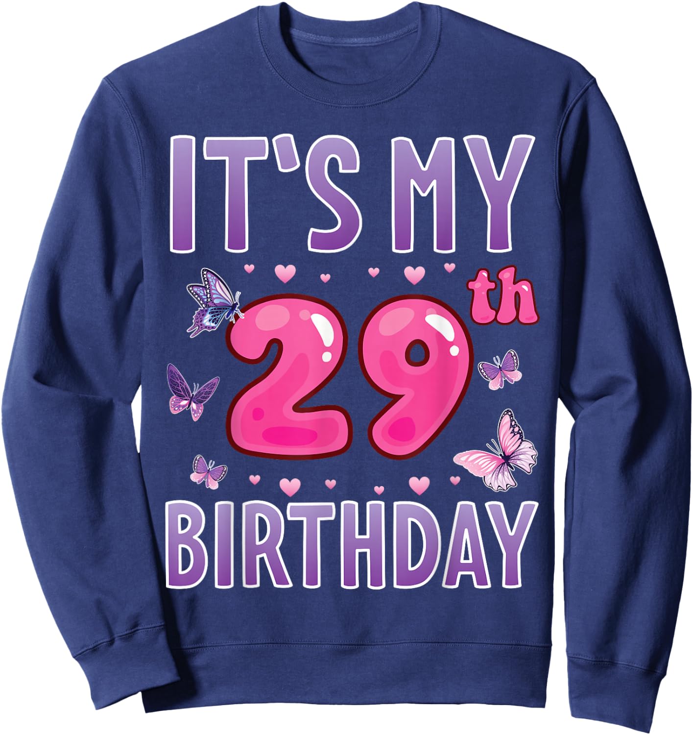 Butterflies Hearts Happy 29 Years Old It's My 29th Birthday Sweatshirt - Sweatshirt | Navy