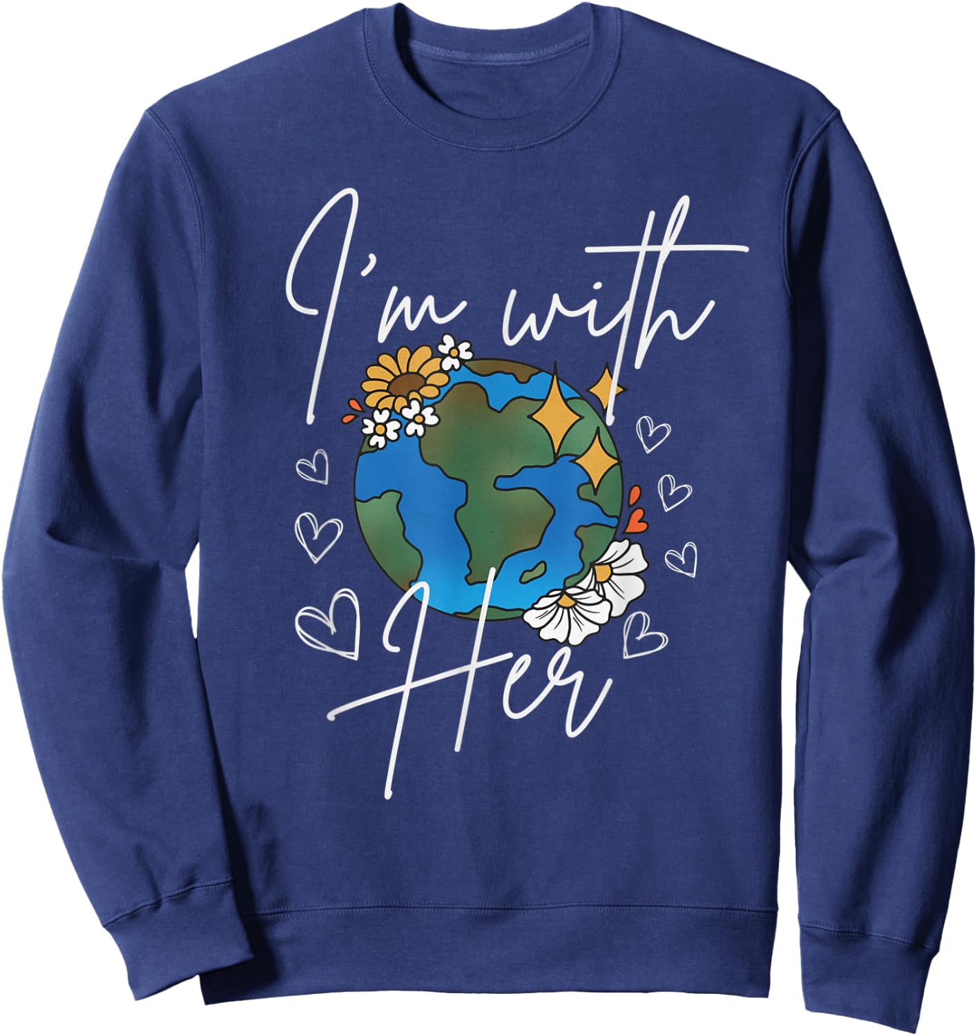 I'm with her, Earth Day Save the Planet Earth Protect Nature Sweatshirt - Sweatshirt | Navy