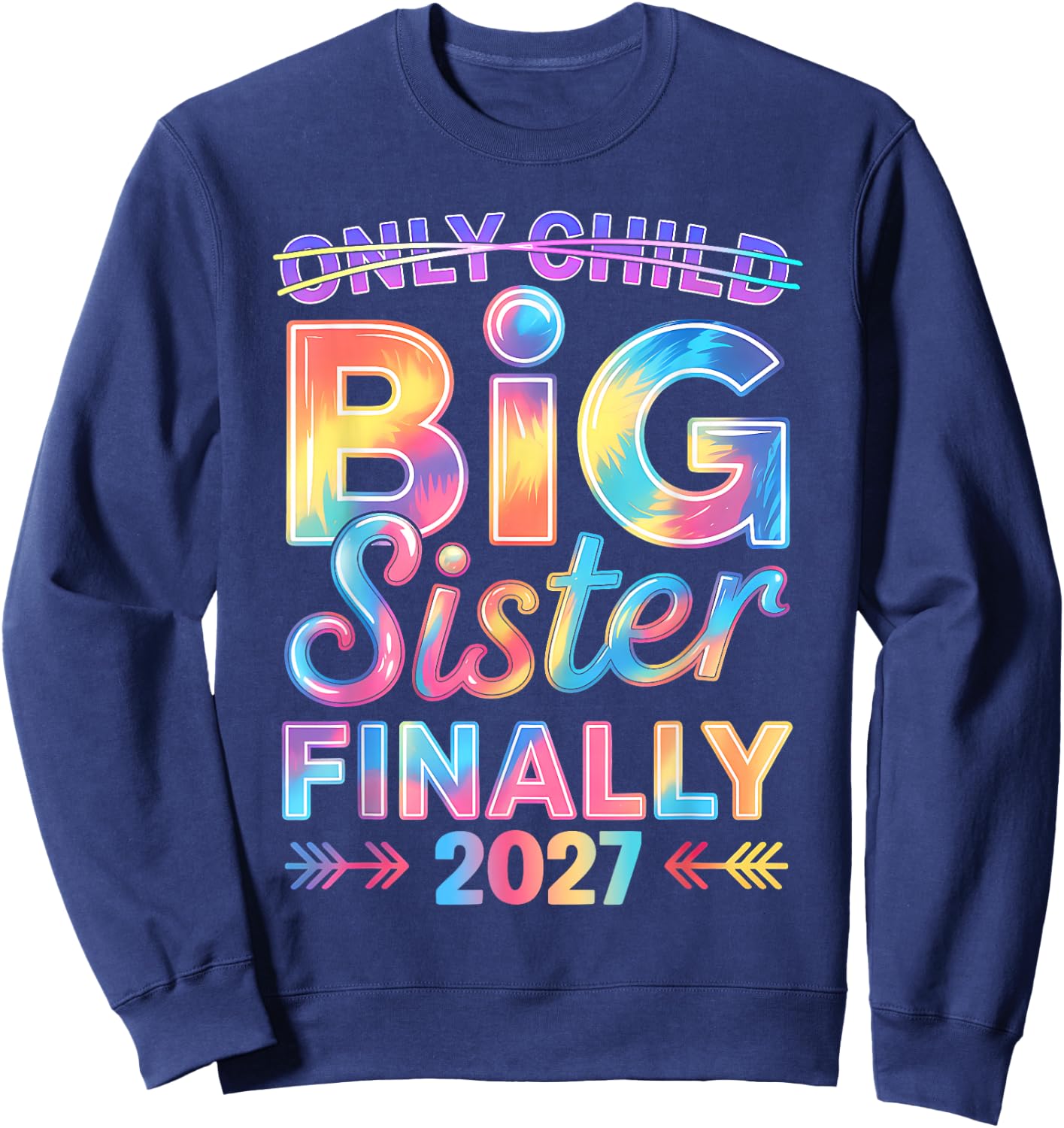 Only Child Expires 2027 Promoted to Big Sister Finally 2027 Sweatshirt - Sweatshirt | Navy