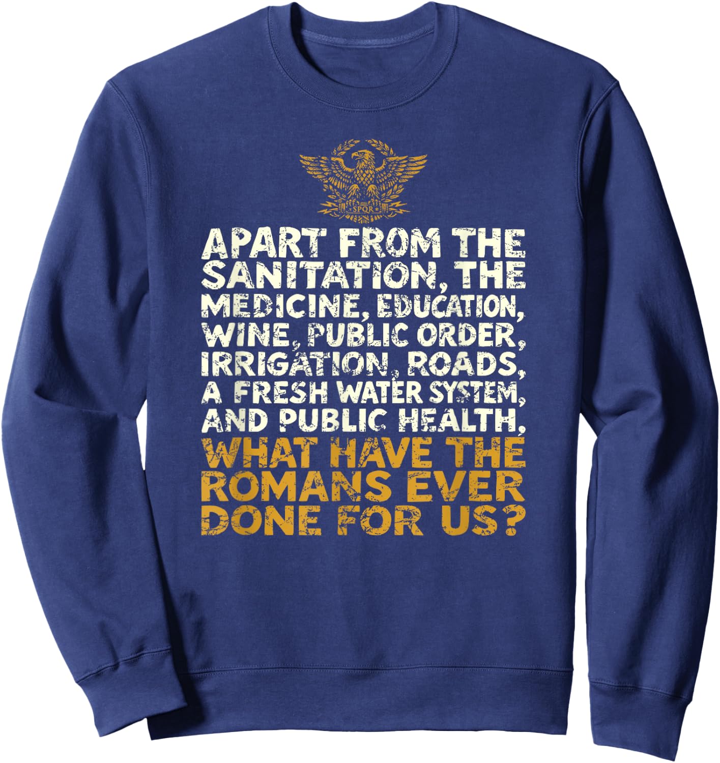 What Have The Romans Ever Done for Us Distressed Funny Sweatshirt - Sweatshirt | Navy