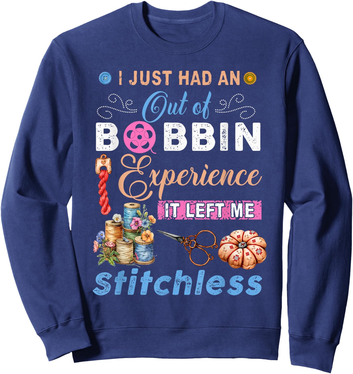 I just had an out of bobbin experience it left me quilting Sweatshirt - Sweatshirt | Navy