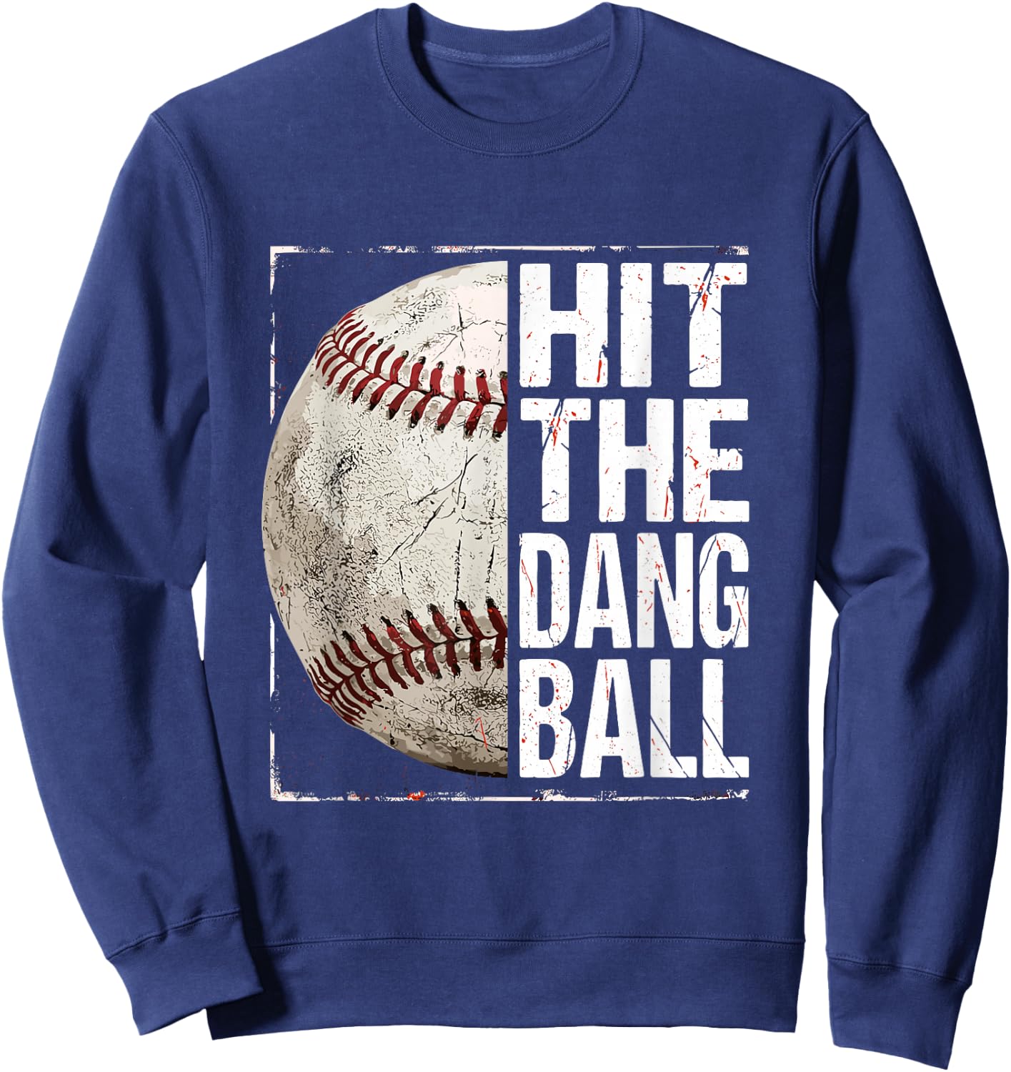 Hit The Dang Ball Baseball Player Funny Sweatshirt - Sweatshirt | Navy