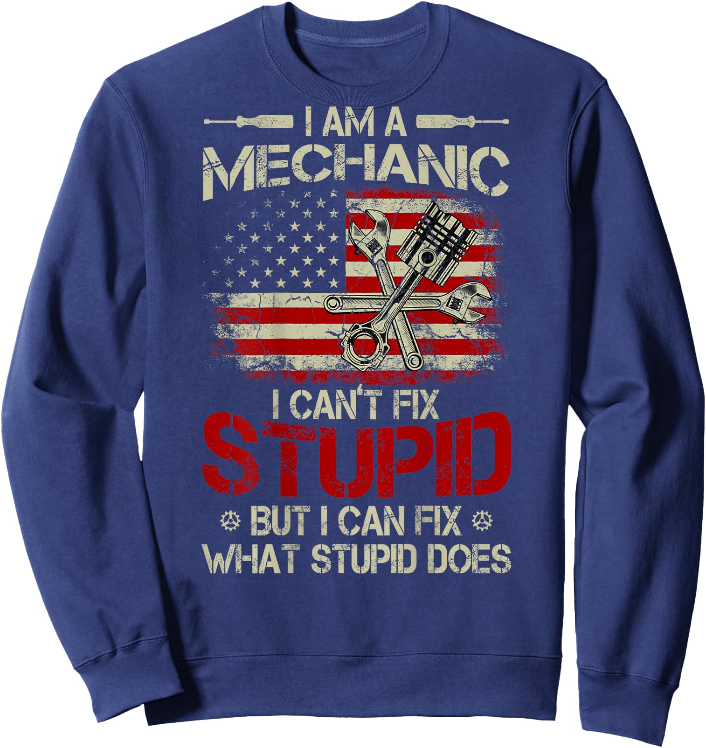 Vintage I'm A Mechanic I Can't Fix Stupid American Flag Back Sweatshirt - Sweatshirt | Navy