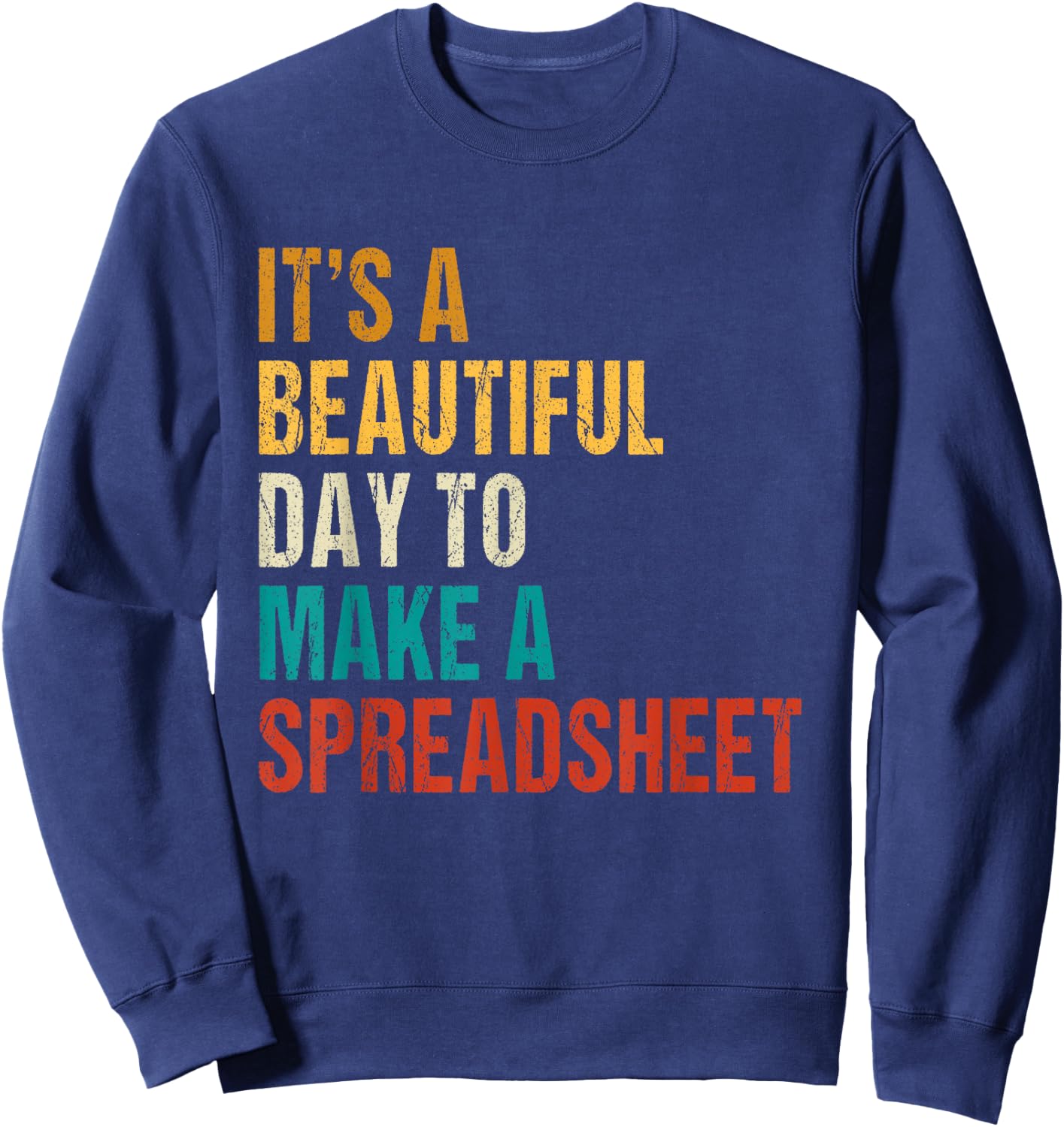 It's a beautiful day to make a spreadsheet tax advisors Sweatshirt - Sweatshirt | Navy