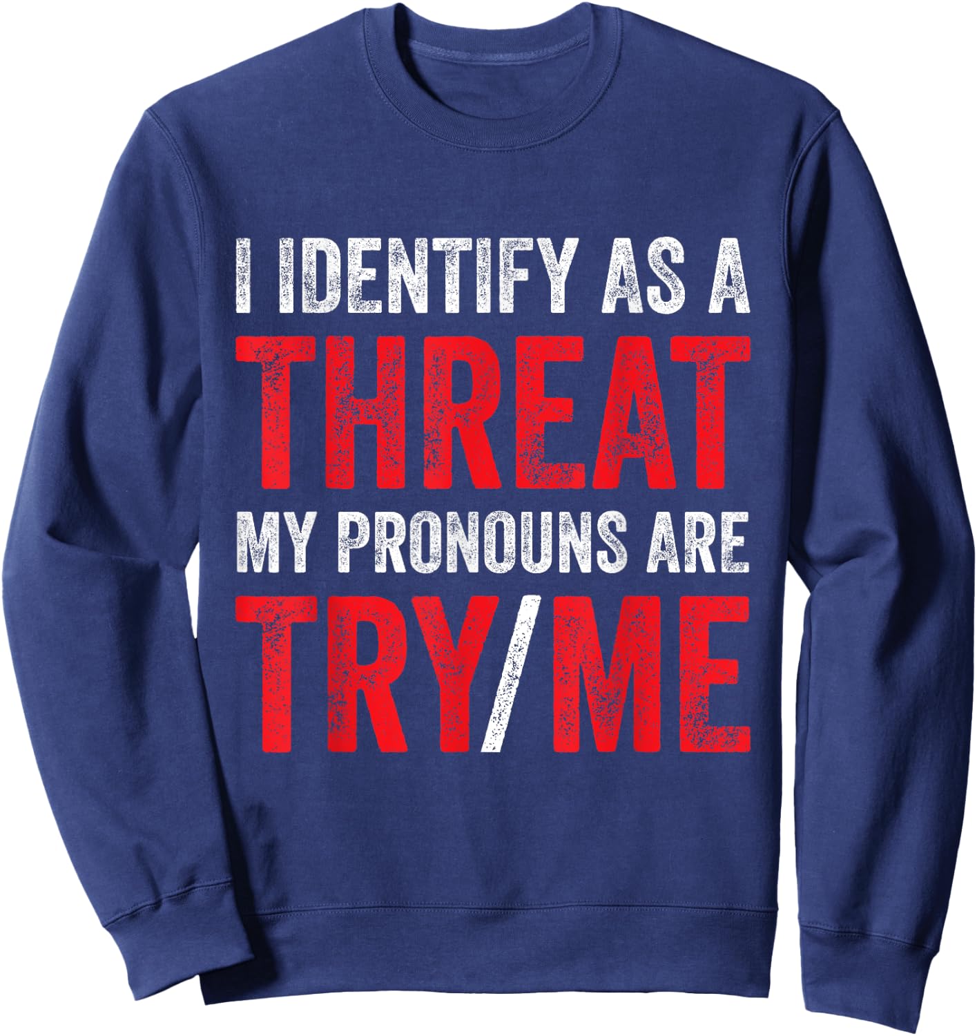 I Identify As A Threat My Pronouns Are Try Me Sassy Sayings Sweatshirt - Sweatshirt | Navy