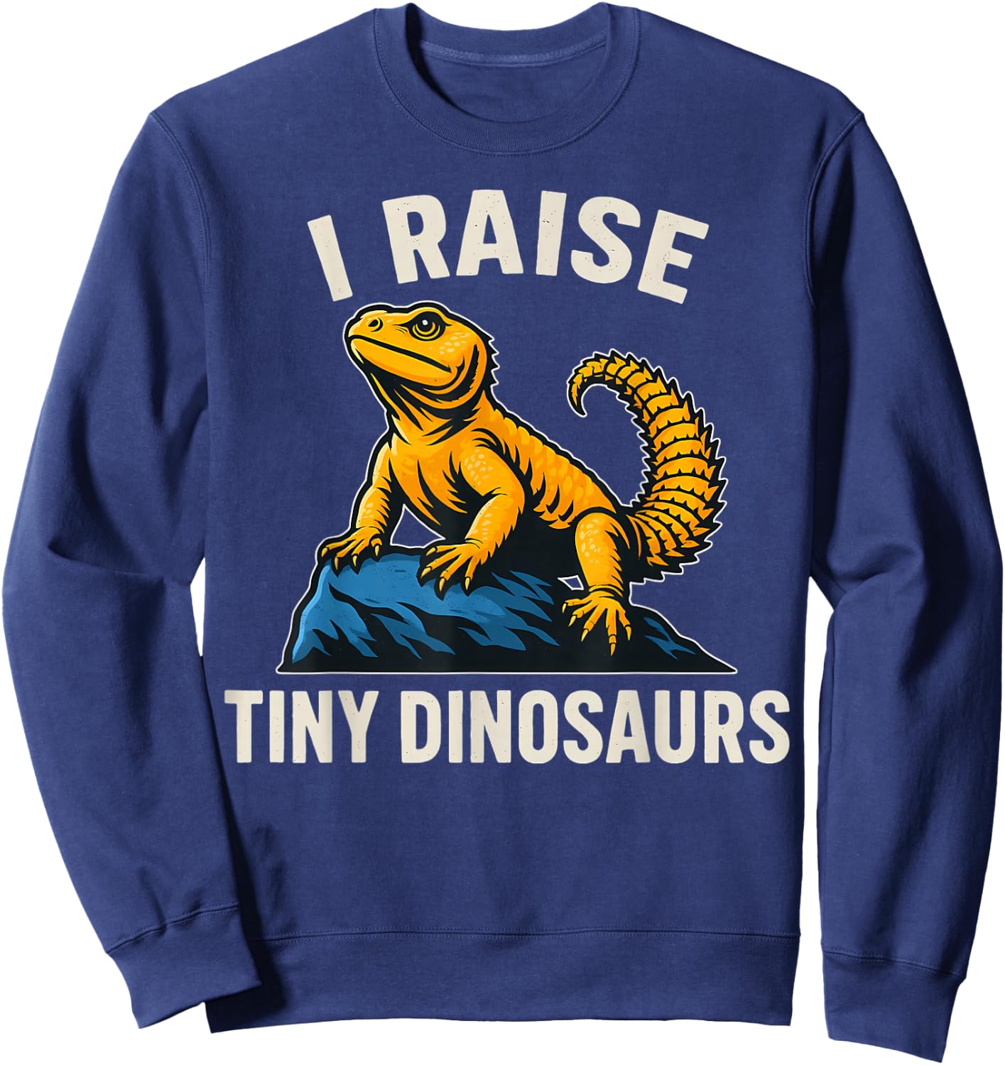 Uromastyx Agama I Raise Tiny Dinosaurs Lizard Owner Sweatshirt - Sweatshirt | Navy