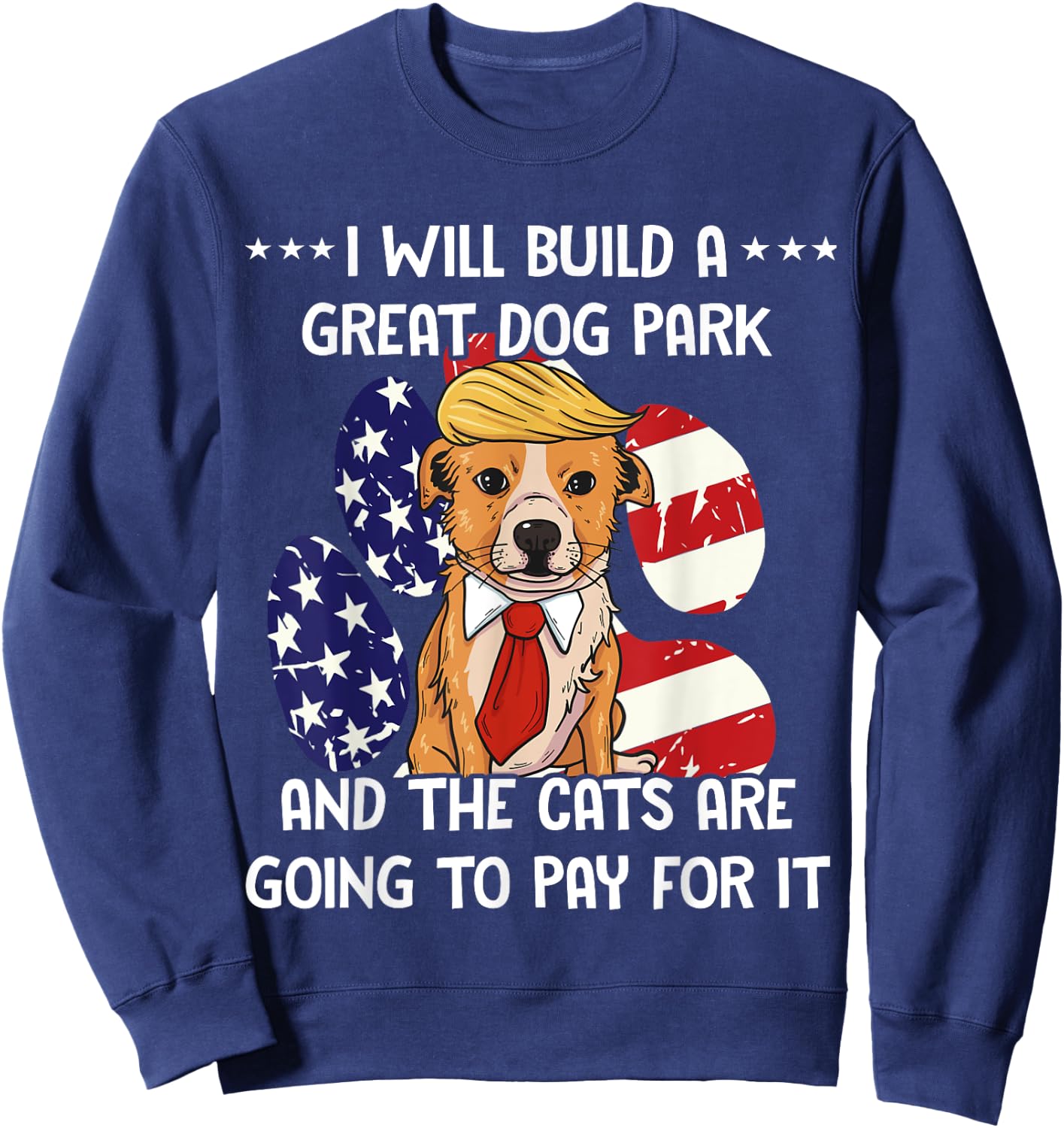 Conservative By Design Company Funny Trump Dog Build A Great Dog Park Political Sweatshirt - Sweatshirt | Navy