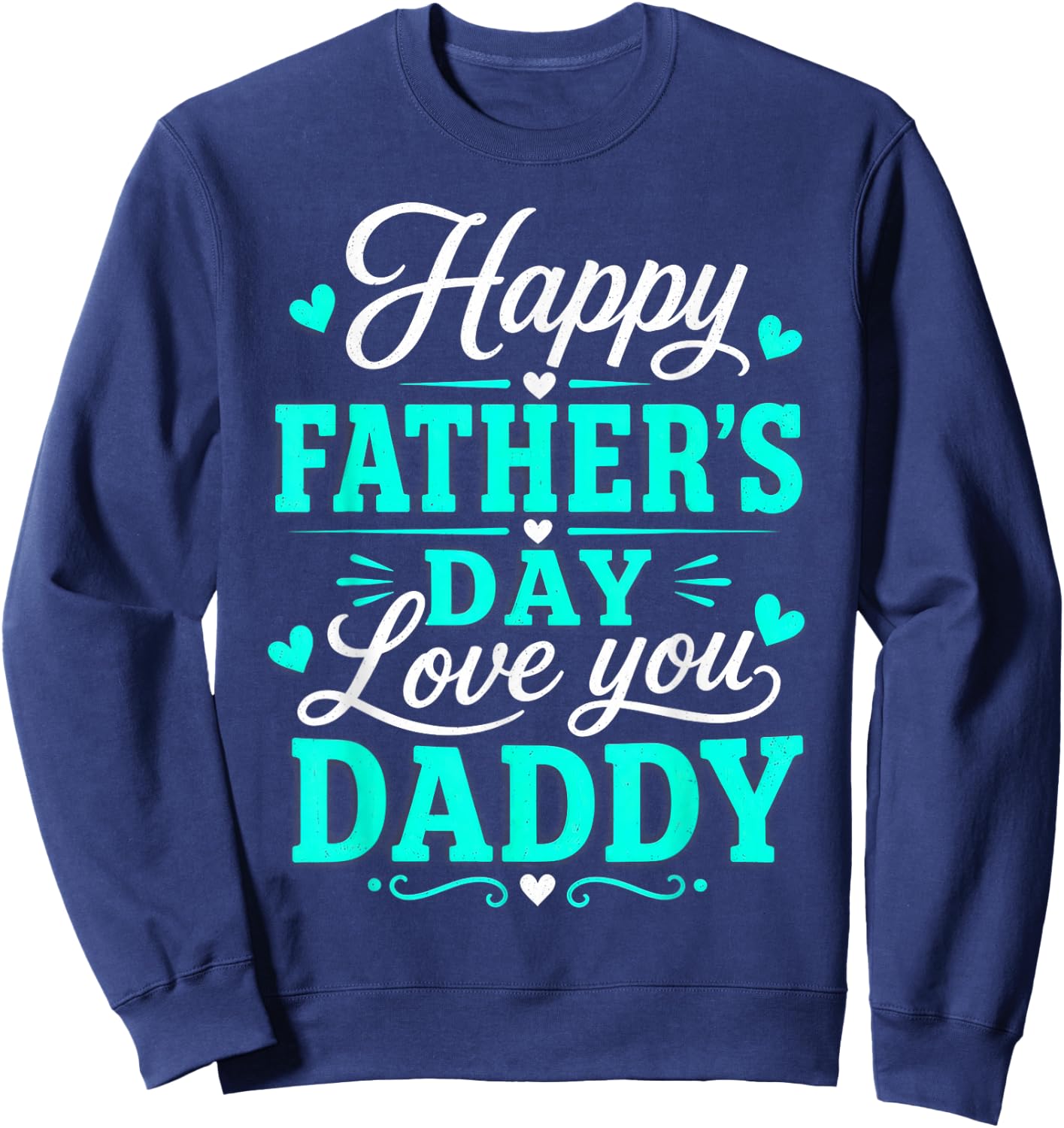 Happy Father's Day, Love You Daddy Sweatshirt - Sweatshirt | Navy