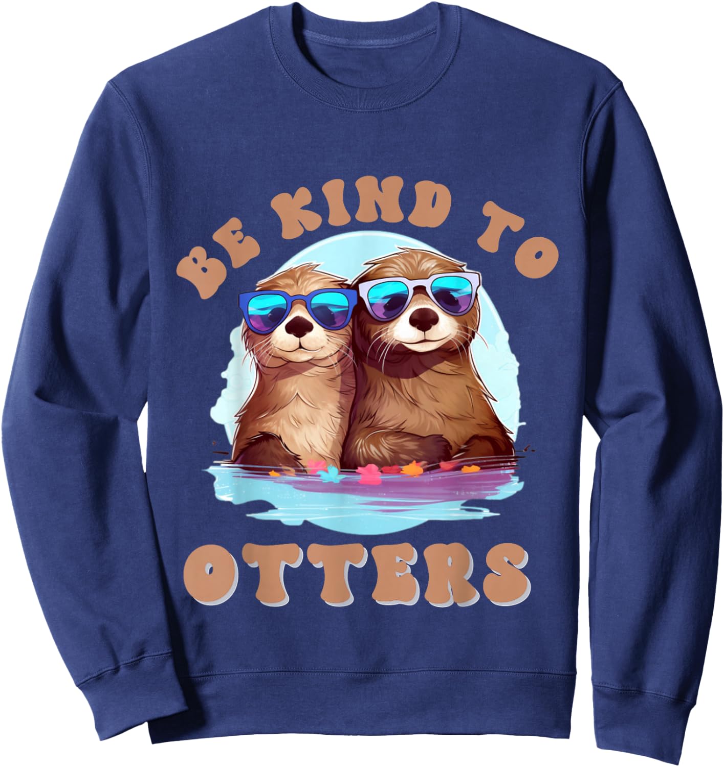 Otter - Shirt Be Kind To Otters Funny Positivity Sweatshirt - Sweatshirt | Navy