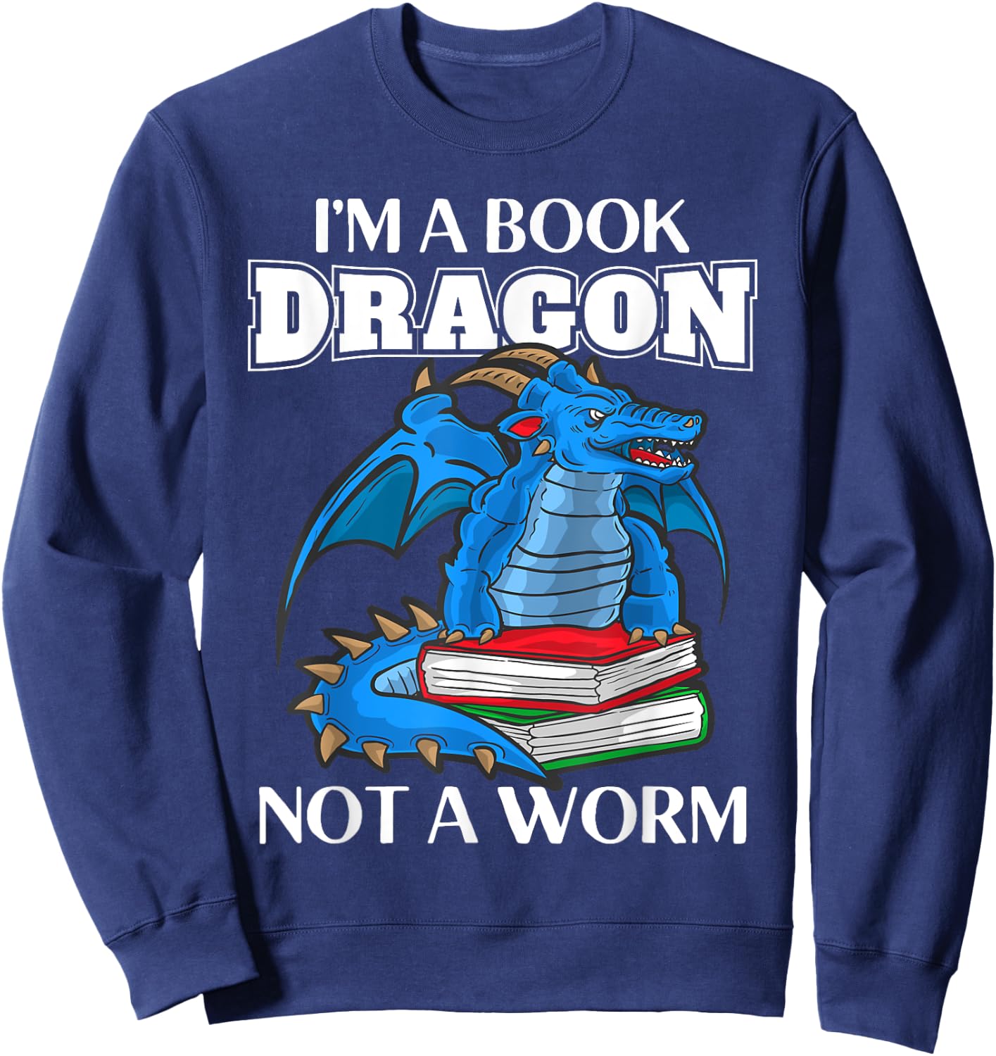 I'm A Book Dragon Not A Book Worm Reading Reader Sweatshirt - Sweatshirt | Navy