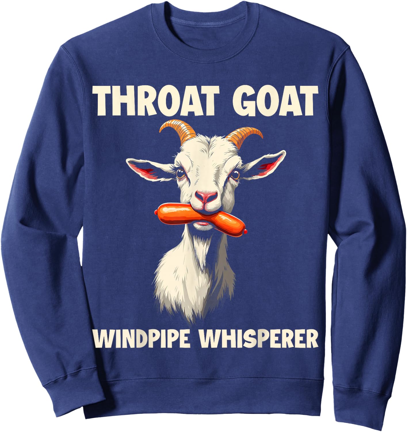 Throat Goat Windpipe Whisperer Funny Wiener Adult Humorous Sweatshirt - Sweatshirt | Navy