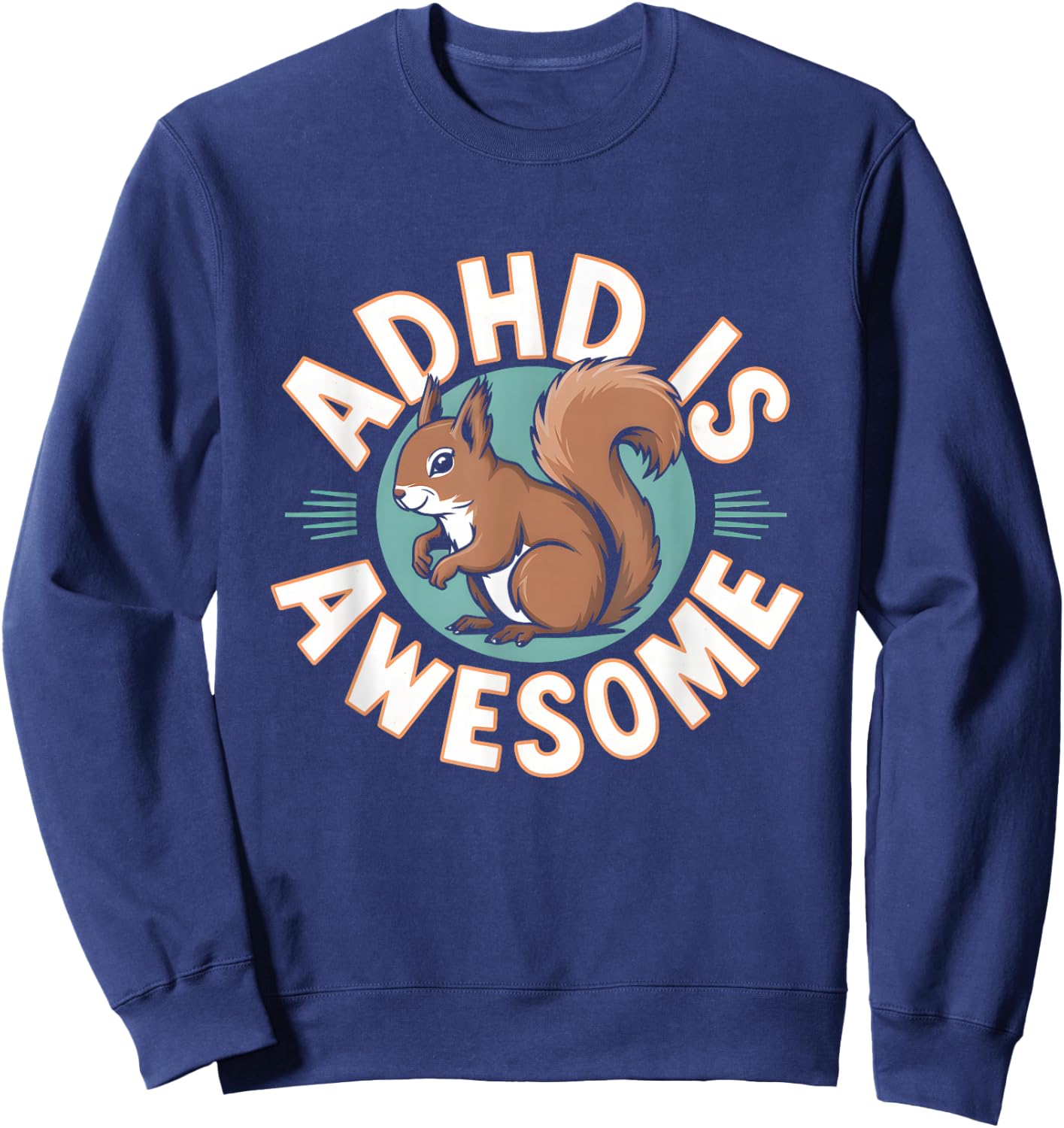 ADHD Is Awesome Neurodivergent Squirrel Funny Neurodiversity Sweatshirt - Sweatshirt | Navy