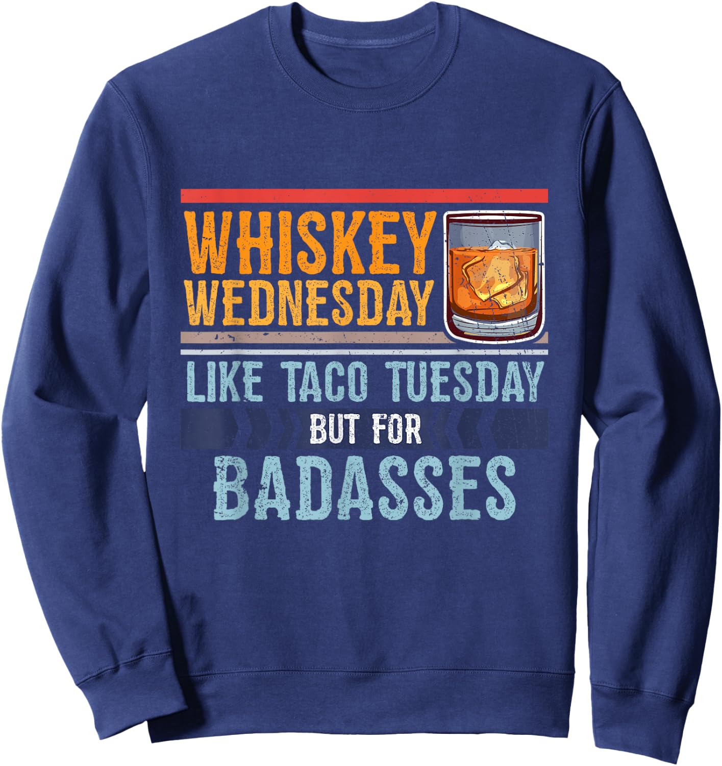 Whiskey Wednesday Like Taco Tuesday For Badasses Cool Sweatshirt - Sweatshirt | Navy