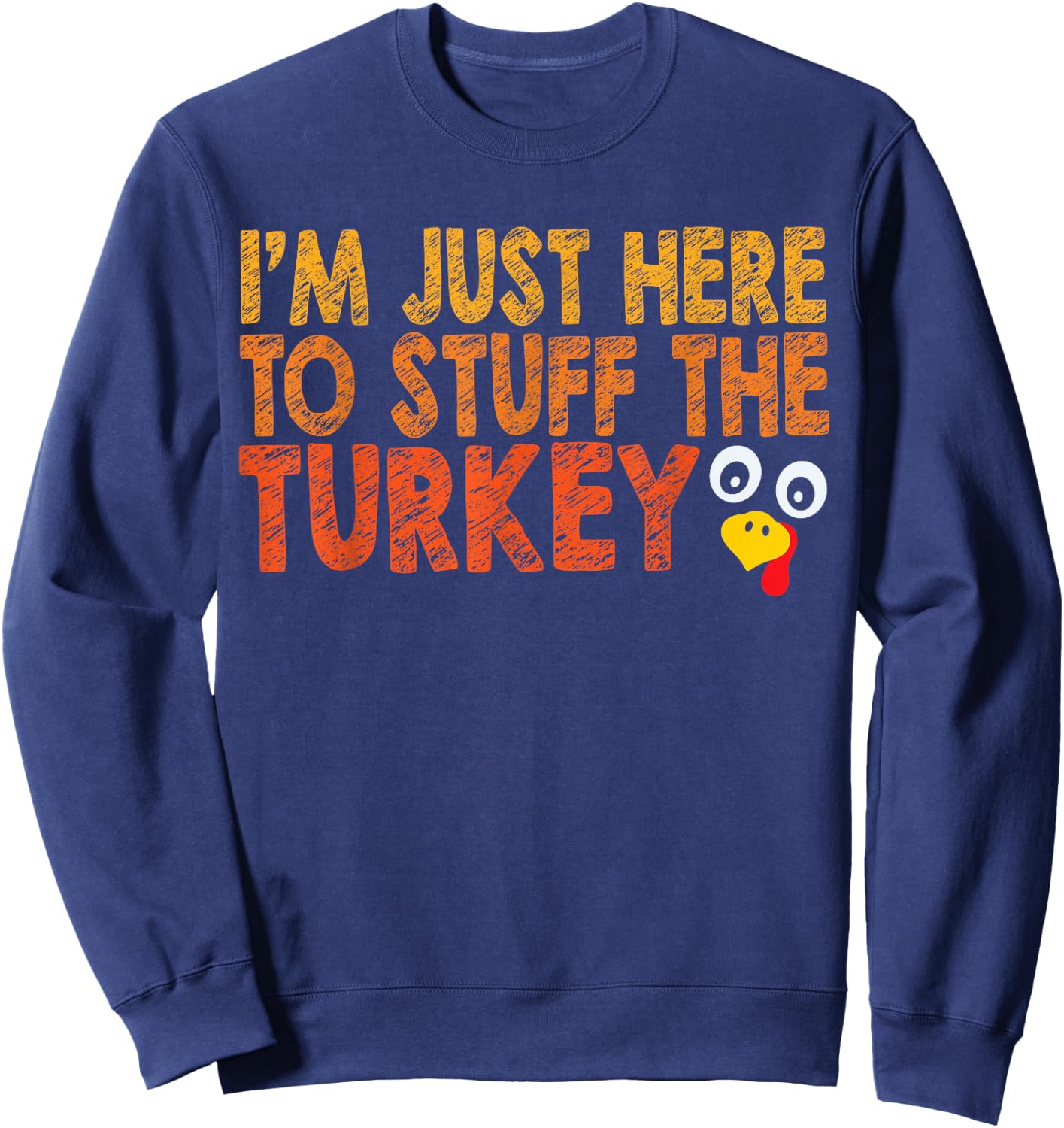 I'm Just Here to Stuff the Turkey Funny Couples Thanksgiving Sweatshirt - Sweatshirt | Navy