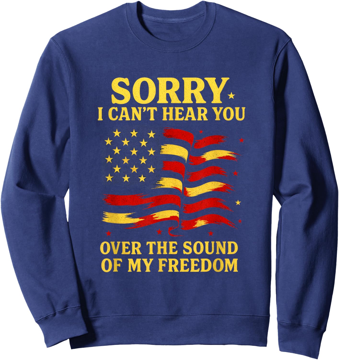 Sorry I Can't Hear You - USA Flag Sweatshirt - Sweatshirt | Navy